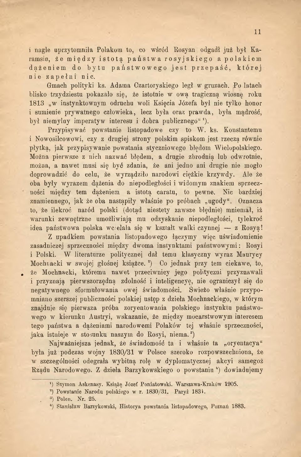 Po latach blisko trzydziestu pokazało się, że istotnie w ową tragiczną wiosnę roku 1813 w instynktownym odruchu woli Księcia Józefa był nie tylko honor i sumienie prywatnego człowieka, lecz była oraz