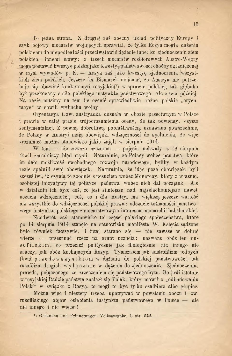 polskich. Innemi słowy: z trzech mocarstw" rozbiorowych Austro-Węgry mogą postawić kwestyę polską jako k westy ę państwowości choćby ograniczonej w myśl wywodów p. K.