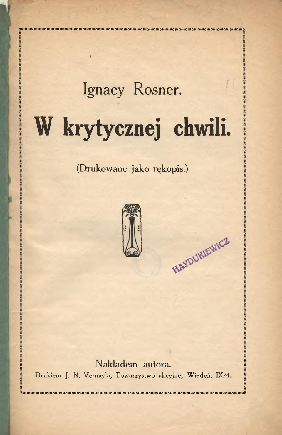 ) & Nakładem autora. 1 O Drukiem J. N. V ernay a, Towarzystwo akcyjne, W iedeń, IX/4.