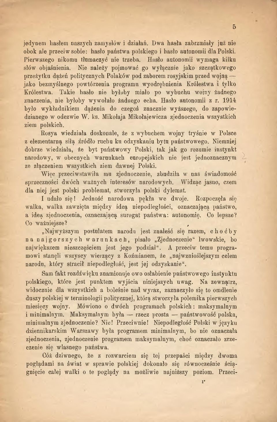 Nie należy pojmować go wyłącznie jako szczątkowego przeżytku dążeń politycznych Polaków pod zaborem rosyjskim przed wojną jako bezmyślnego powtórzenia programu wyodrębnienia Królestwa i tylko