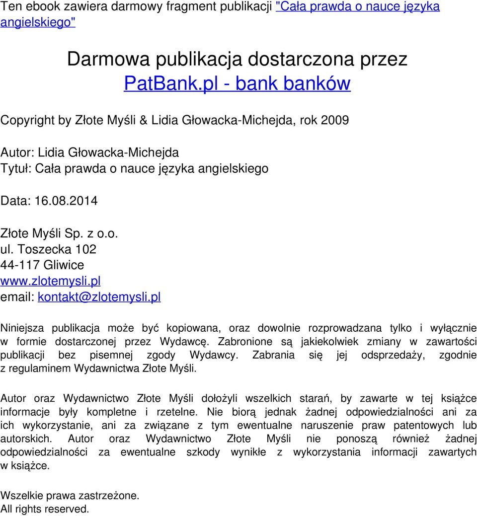 pl email: kontakt@zlotemysli.pl Niniejsza publikacja może być kopiowana, oraz dowolnie rozprowadzana tylko i wyłącznie w formie dostarczonej przez Wydawcę.