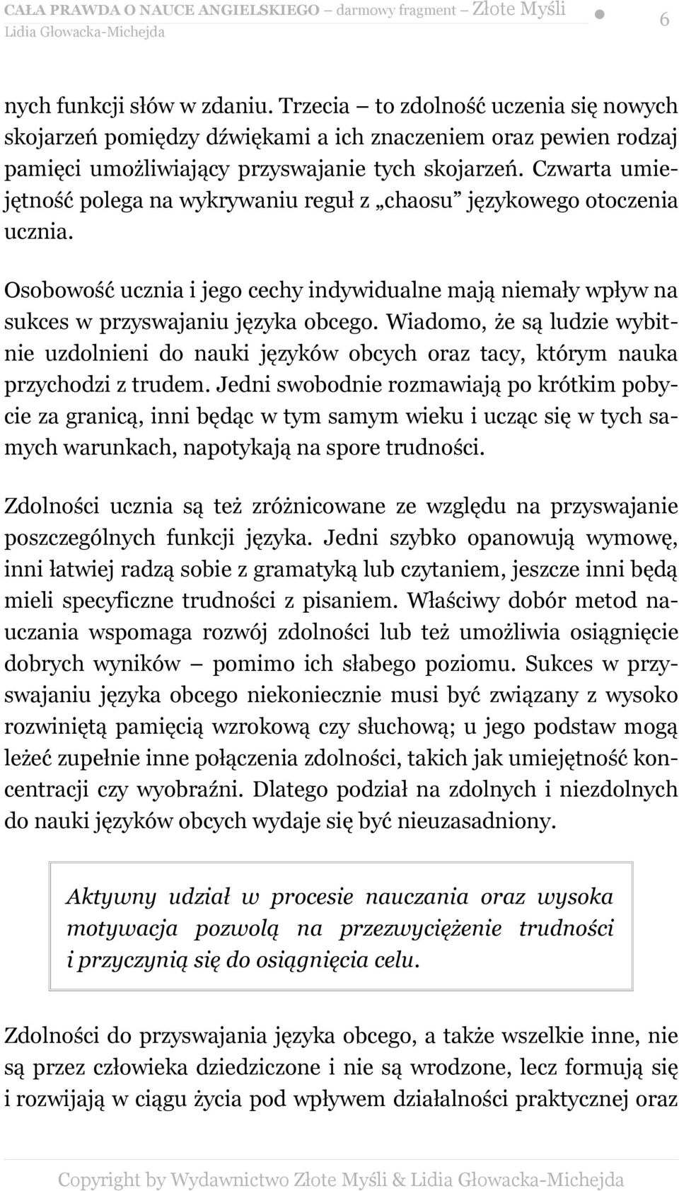 Wiadomo, że są ludzie wybitnie uzdolnieni do nauki języków obcych oraz tacy, którym nauka przychodzi z trudem.