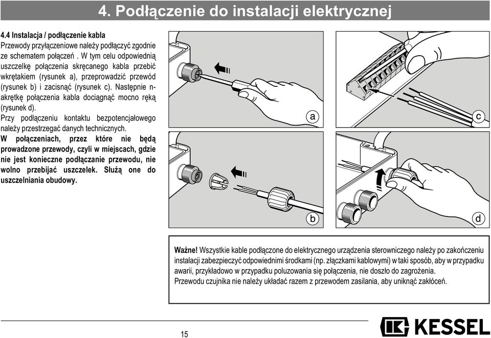 Następnie n- akrętkę połączenia kabla dociągnąć mocno ręką (rysunek d). Przy podłączeniu kontaktu bezpotencjałowego należy przestrzegać danych technicznych.