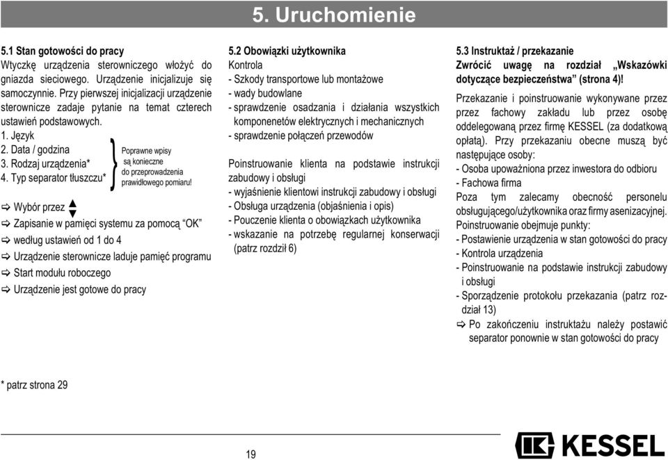 Typ separator tłuszczu* Wybór przez Zapisanie w pamięci systemu za pomocą OK według ustawień od 1 do 4 Urządzenie sterownicze laduje pamięć programu Start modułu roboczego Urządzenie jest gotowe do