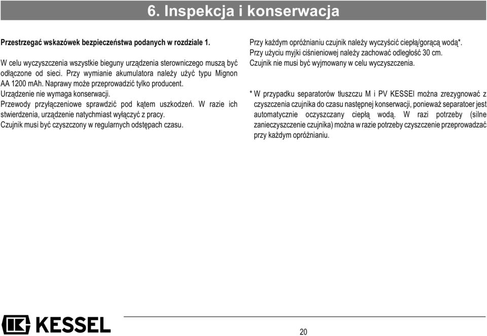 W razie ich stwierdzenia, urządzenie natychmiast wyłączyć z pracy. Czujnik musi być czyszczony w regularnych odstępach czasu. Przy każdym opróżnianiu czujnik należy wyczyścić ciepłą/gorącą wodą*.