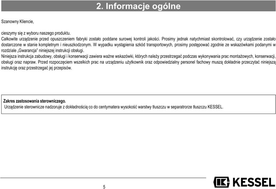 W wypadku wystąpienia szkód transportowych, prosimy postępować zgodnie ze wskazówkami podanymi w rozdziale Gwarancja niniejszej instrukcji obsługi.