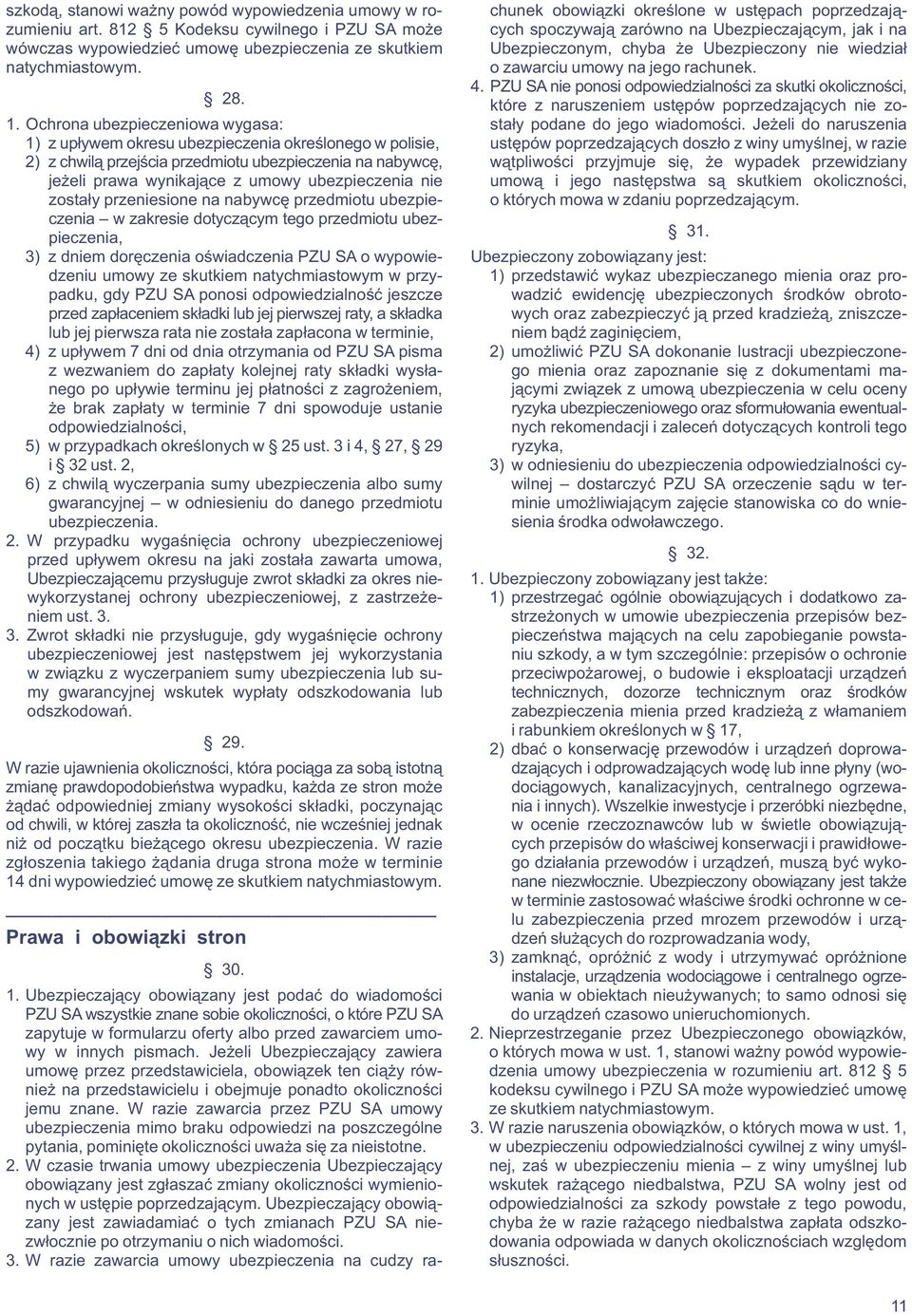 PZU SA nie ponosi odpowiedzialności za skutki okoliczności, 28. które z naruszeniem ustępów poprzedzających nie zo- 1. Ochrona ubezpieczeniowa wygasa: stały podane do jego wiadomości.