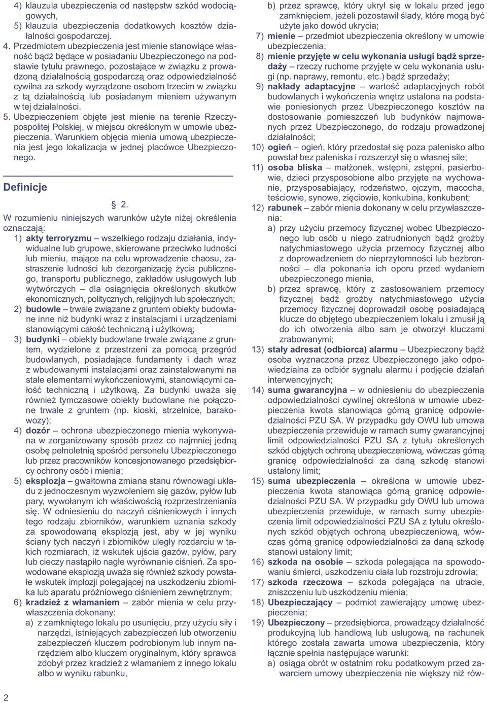 Przedmiotem ubezpieczenia jest mienie stanowiące włas- ubezpieczenia; ność bądź będące w posiadaniu Ubezpieczonego na pod- 8) mienie przyjęte w celu wykonania usługi bądź sprzestawie tytułu prawnego,