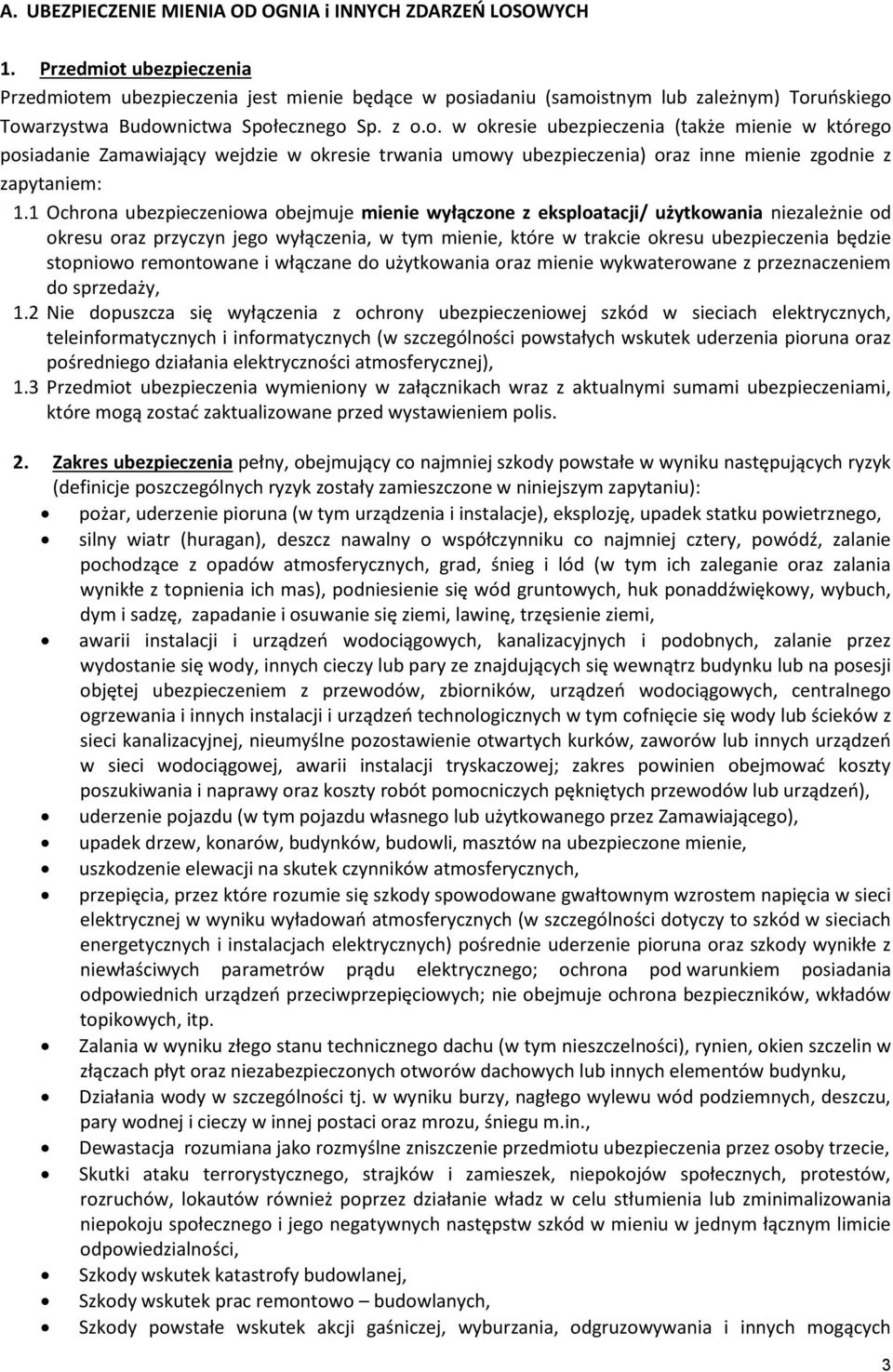 1 Ochrona ubezpieczeniowa obejmuje mienie wyłączone z eksploatacji/ użytkowania niezależnie od okresu oraz przyczyn jego wyłączenia, w tym mienie, które w trakcie okresu ubezpieczenia będzie