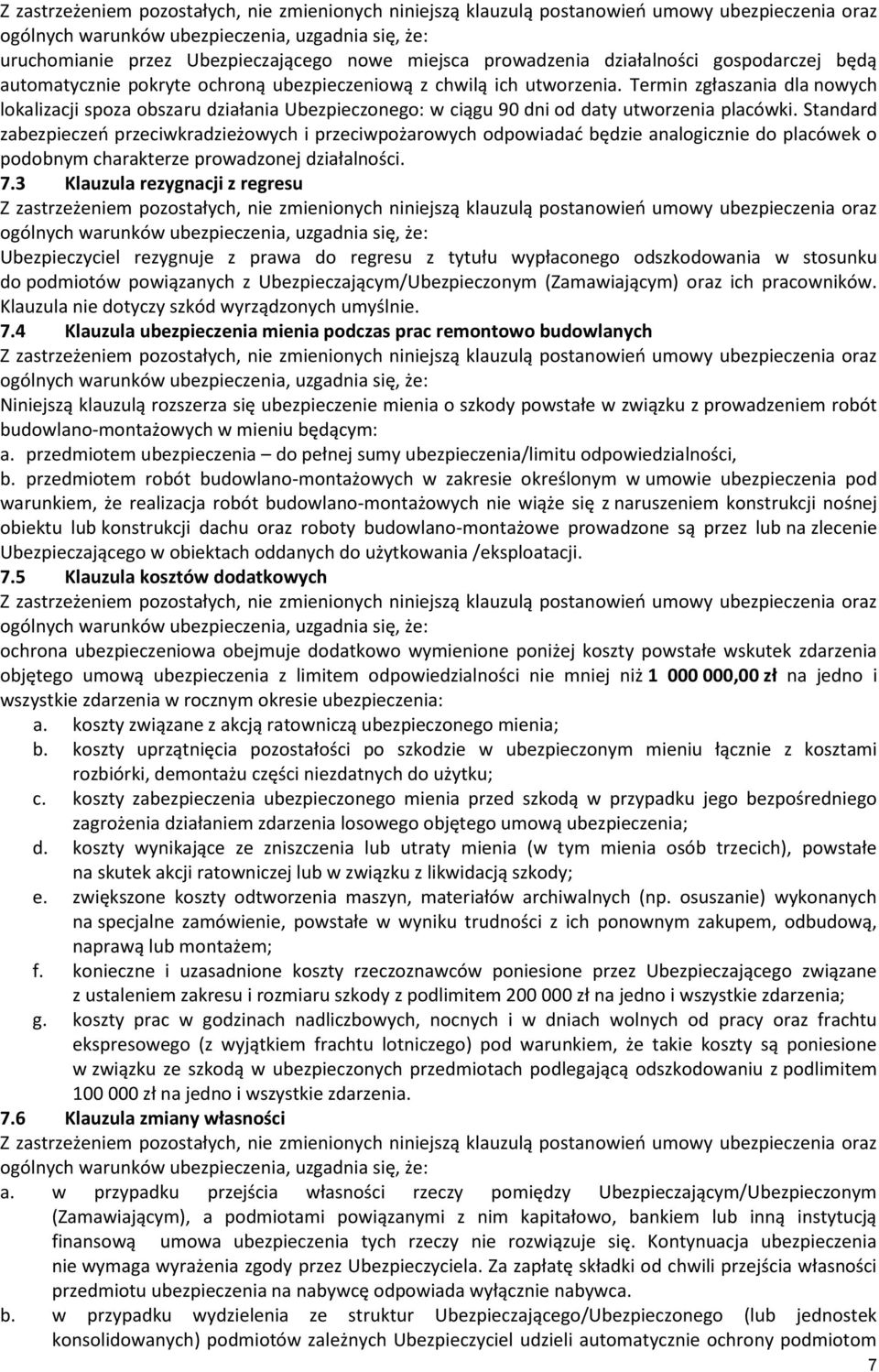 Standard zabezpieczeń przeciwkradzieżowych i przeciwpożarowych odpowiadać będzie analogicznie do placówek o podobnym charakterze prowadzonej działalności. 7.