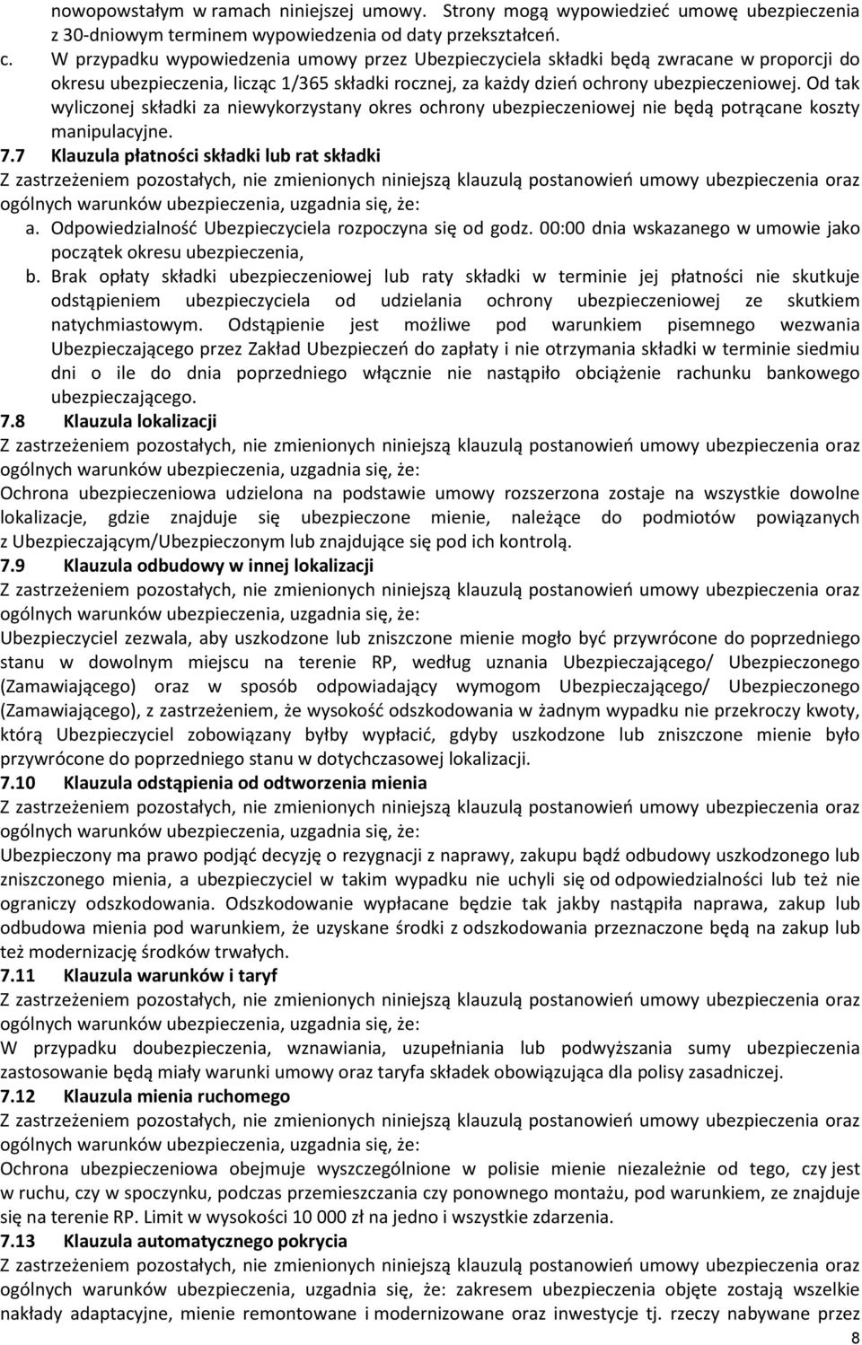 Od tak wyliczonej składki za niewykorzystany okres ochrony ubezpieczeniowej nie będą potrącane koszty manipulacyjne. 7.7 Klauzula płatności składki lub rat składki a.