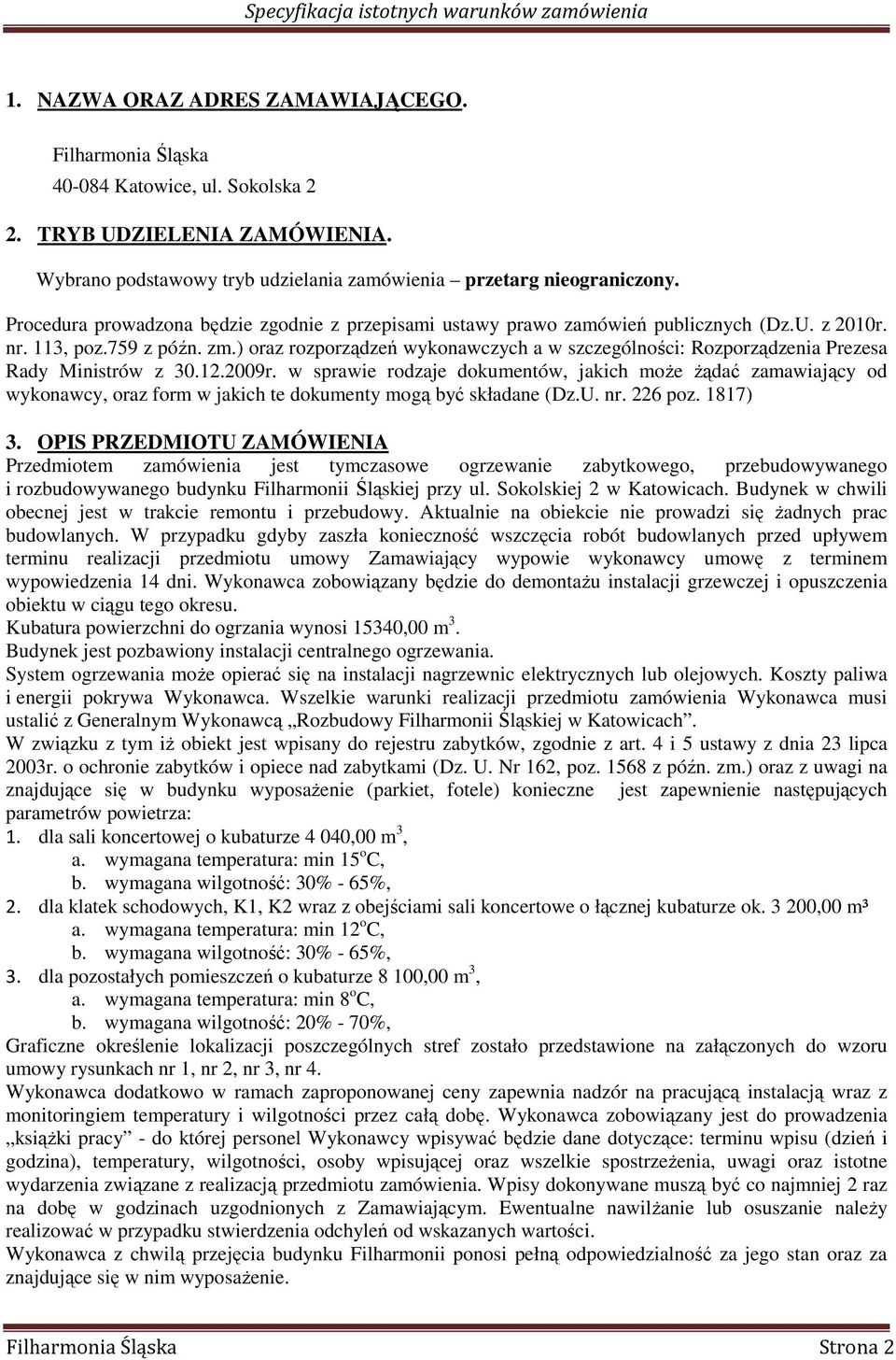 ) oraz rozporządzeń wykonawczych a w szczególności: Rozporządzenia Prezesa Rady Ministrów z 30.12.2009r.