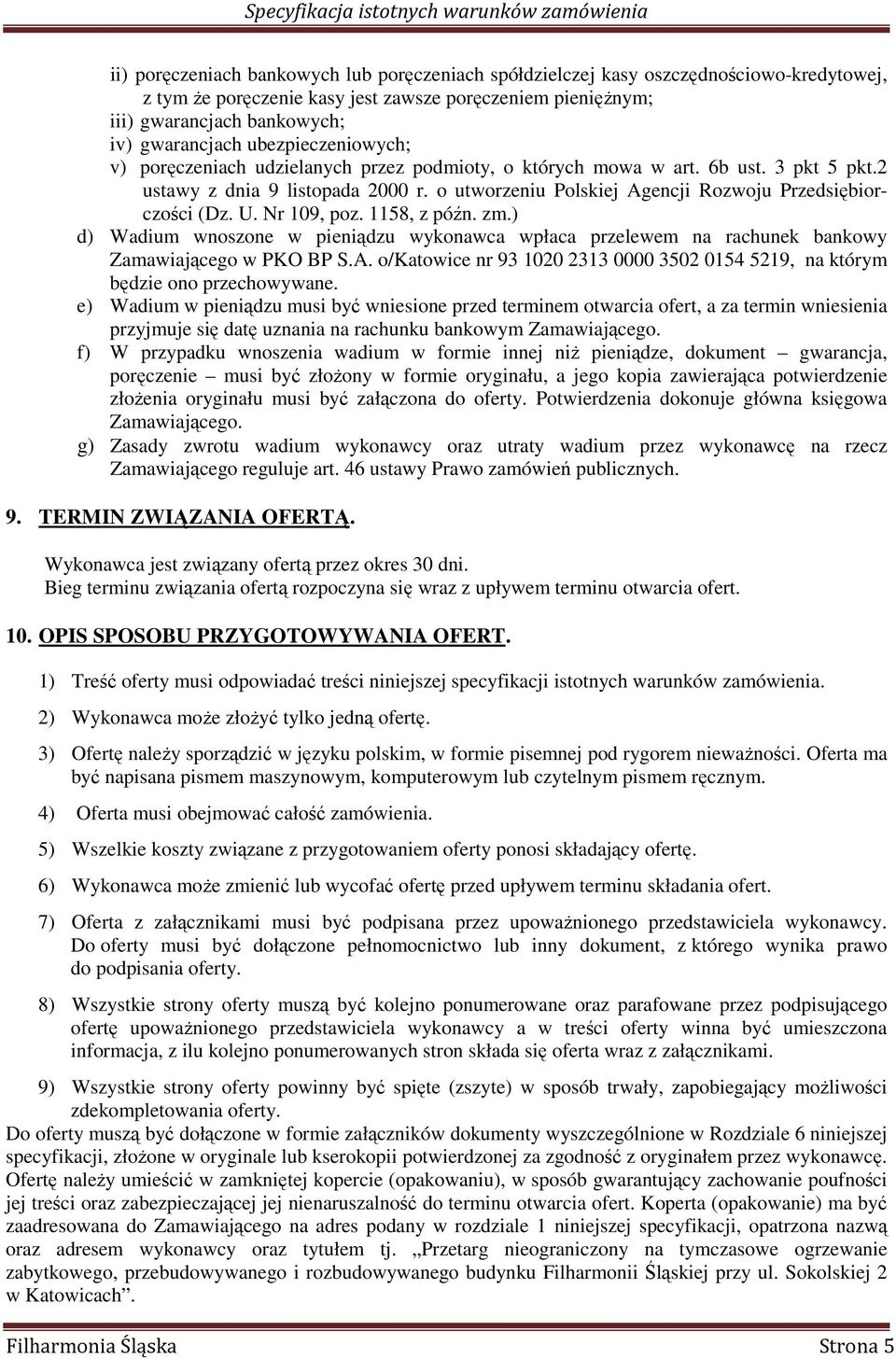 o utworzeniu Polskiej Agencji Rozwoju Przedsiębiorczości (Dz. U. Nr 109, poz. 1158, z późn. zm.) d) Wadium wnoszone w pieniądzu wykonawca wpłaca przelewem na rachunek bankowy Zamawiającego w PKO BP S.