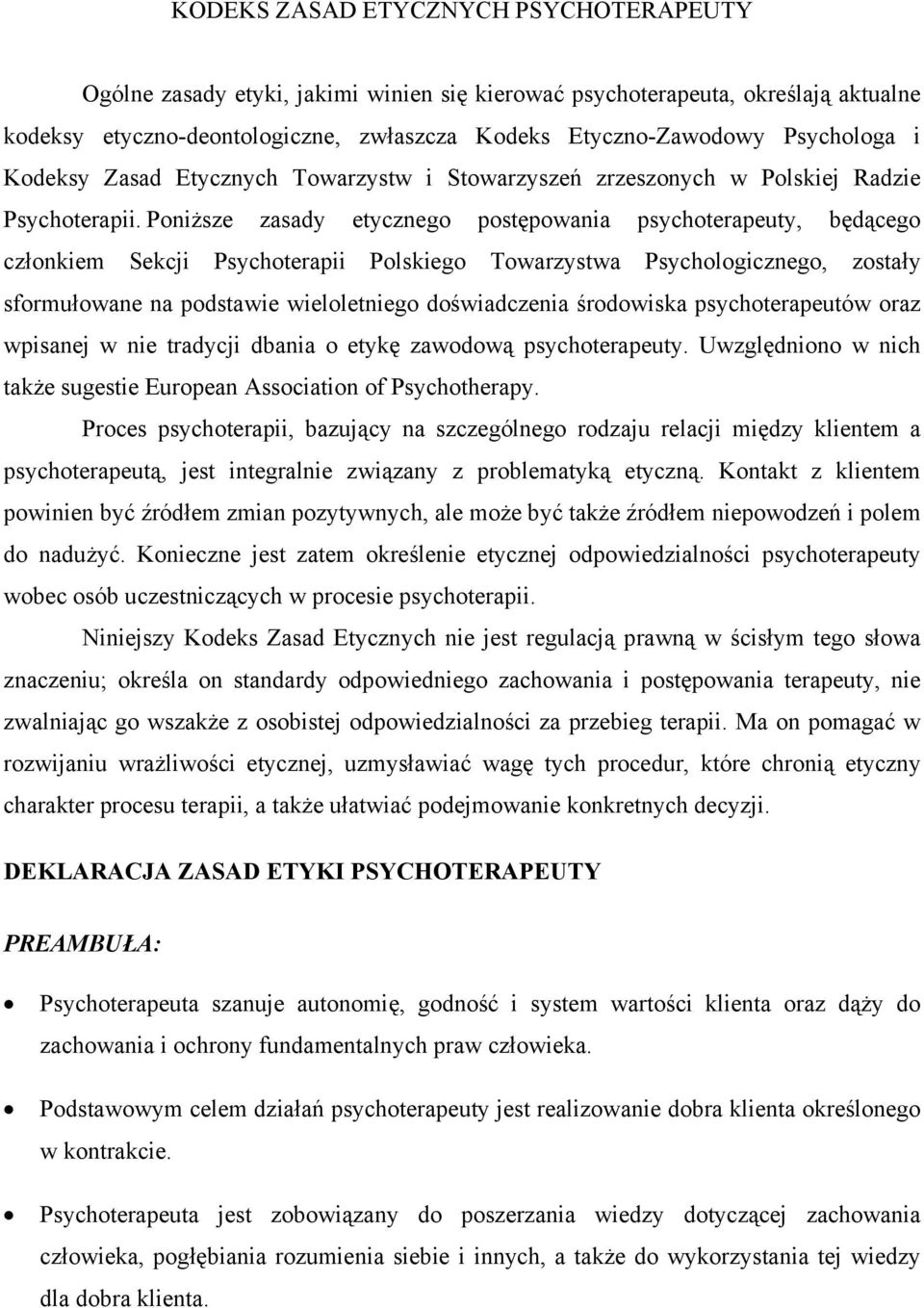 Poniższe zasady etycznego postępowania psychoterapeuty, będącego członkiem Sekcji Psychoterapii Polskiego Towarzystwa Psychologicznego, zostały sformułowane na podstawie wieloletniego doświadczenia