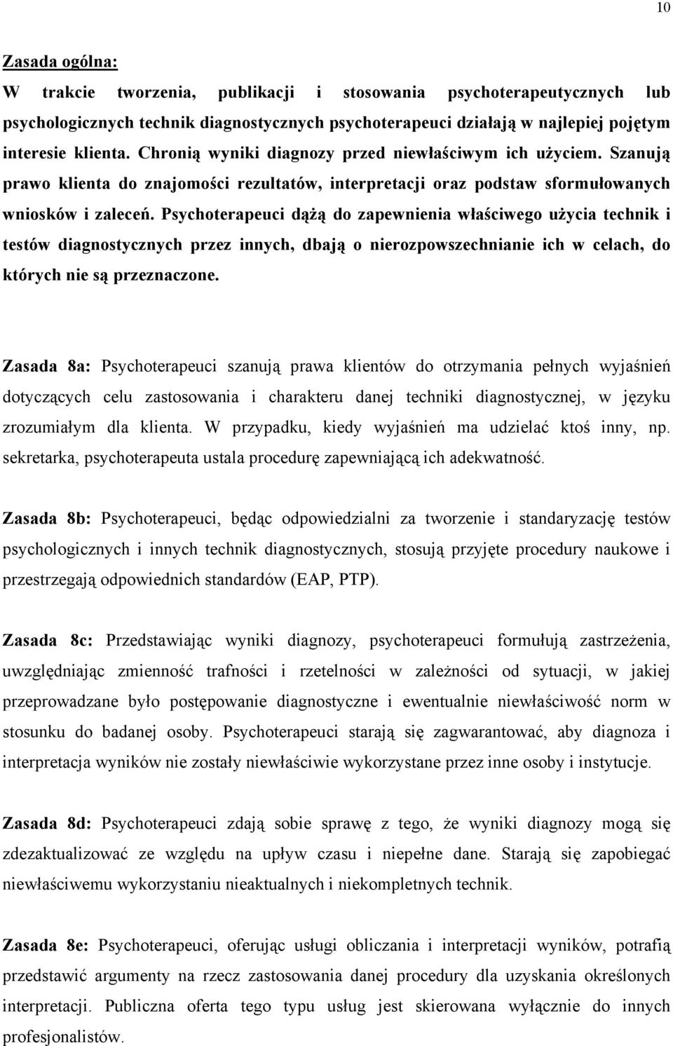 Psychoterapeuci dążą do zapewnienia właściwego użycia technik i testów diagnostycznych przez innych, dbają o nierozpowszechnianie ich w celach, do których nie są przeznaczone.