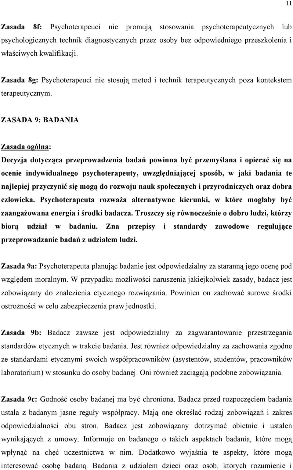 ZASADA 9: BADANIA Zasada ogólna: Decyzja dotycząca przeprowadzenia badań powinna być przemyślana i opierać się na ocenie indywidualnego psychoterapeuty, uwzględniającej sposób, w jaki badania te