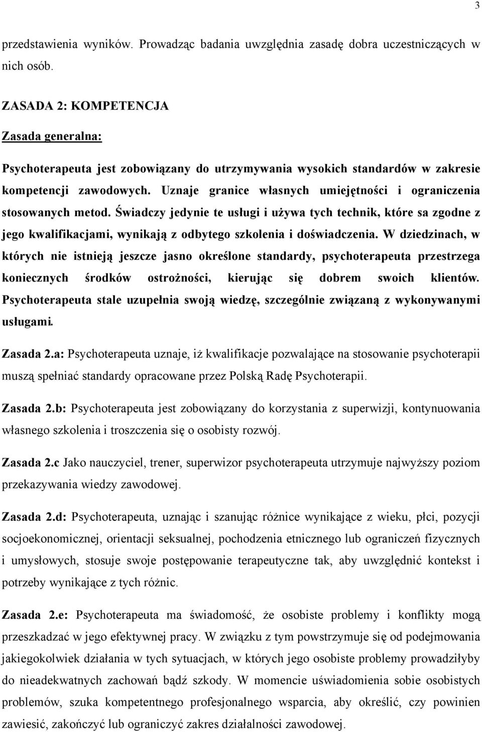 Świadczy jedynie te usługi i używa tych technik, które sa zgodne z jego kwalifikacjami, wynikają z odbytego szkolenia i doświadczenia.