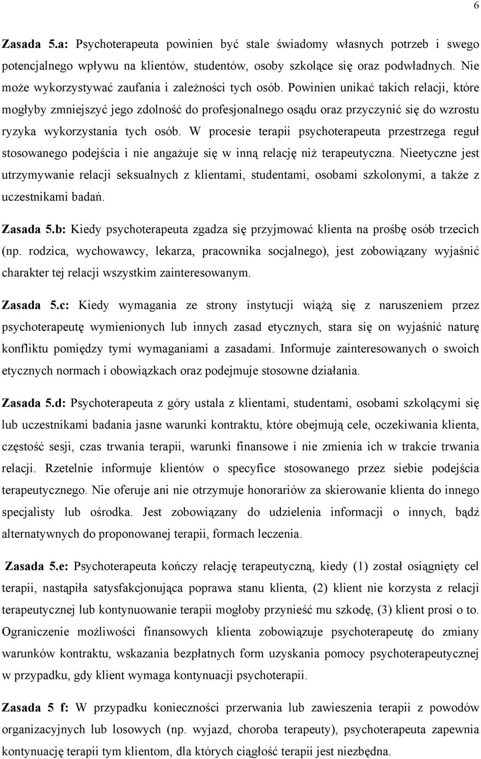 Powinien unikać takich relacji, które mogłyby zmniejszyć jego zdolność do profesjonalnego osądu oraz przyczynić się do wzrostu ryzyka wykorzystania tych osób.