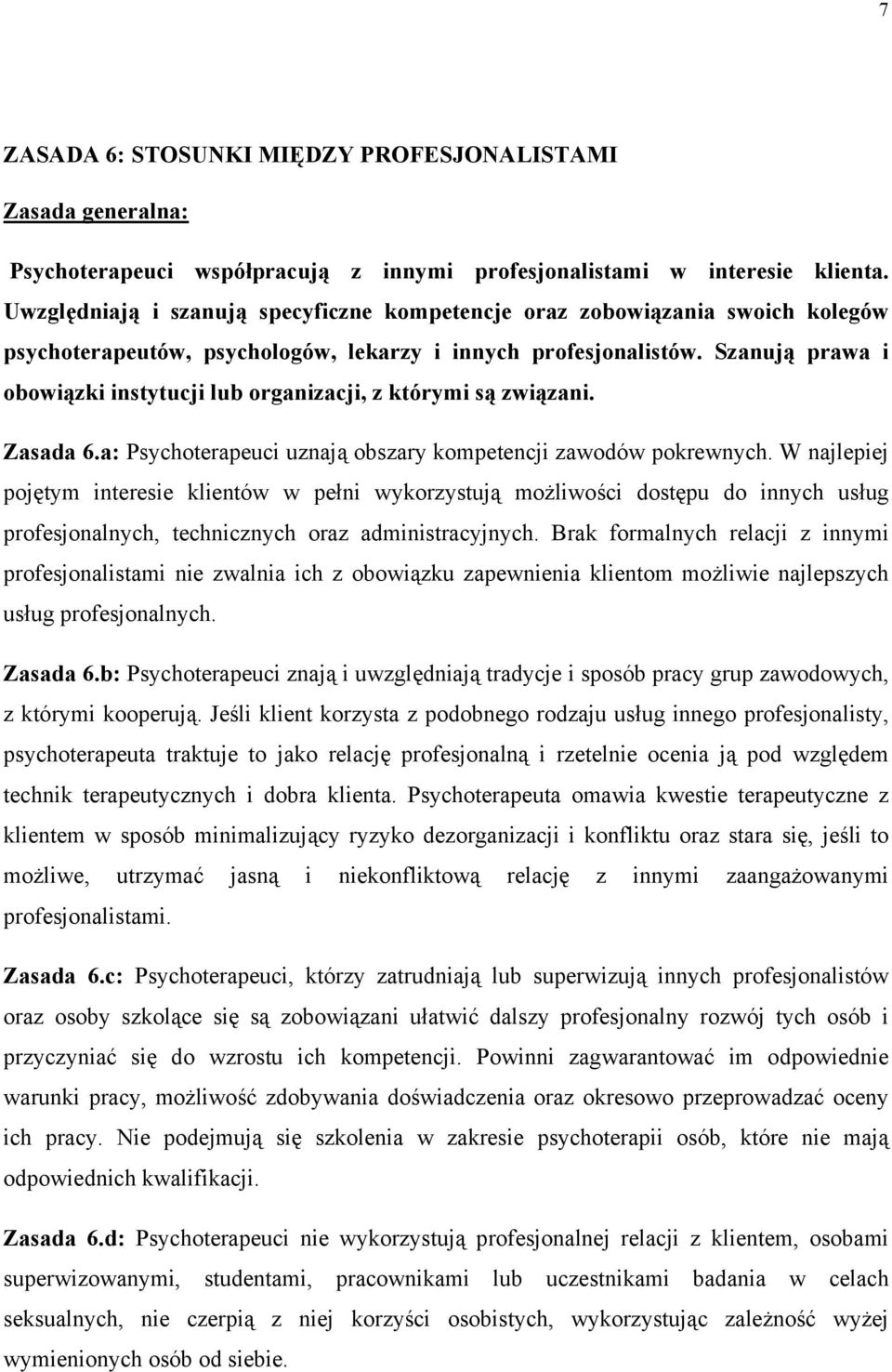 Szanują prawa i obowiązki instytucji lub organizacji, z którymi są związani. Zasada 6.a: Psychoterapeuci uznają obszary kompetencji zawodów pokrewnych.