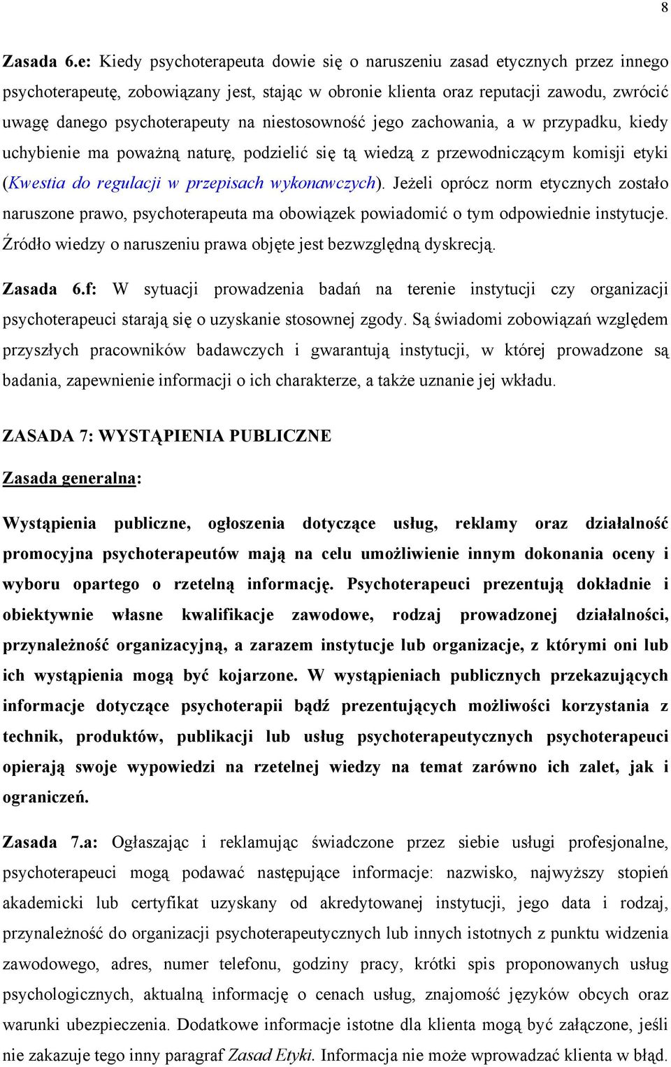 niestosowność jego zachowania, a w przypadku, kiedy uchybienie ma poważną naturę, podzielić się tą wiedzą z przewodniczącym komisji etyki (Kwestia do regulacji w przepisach wykonawczych).