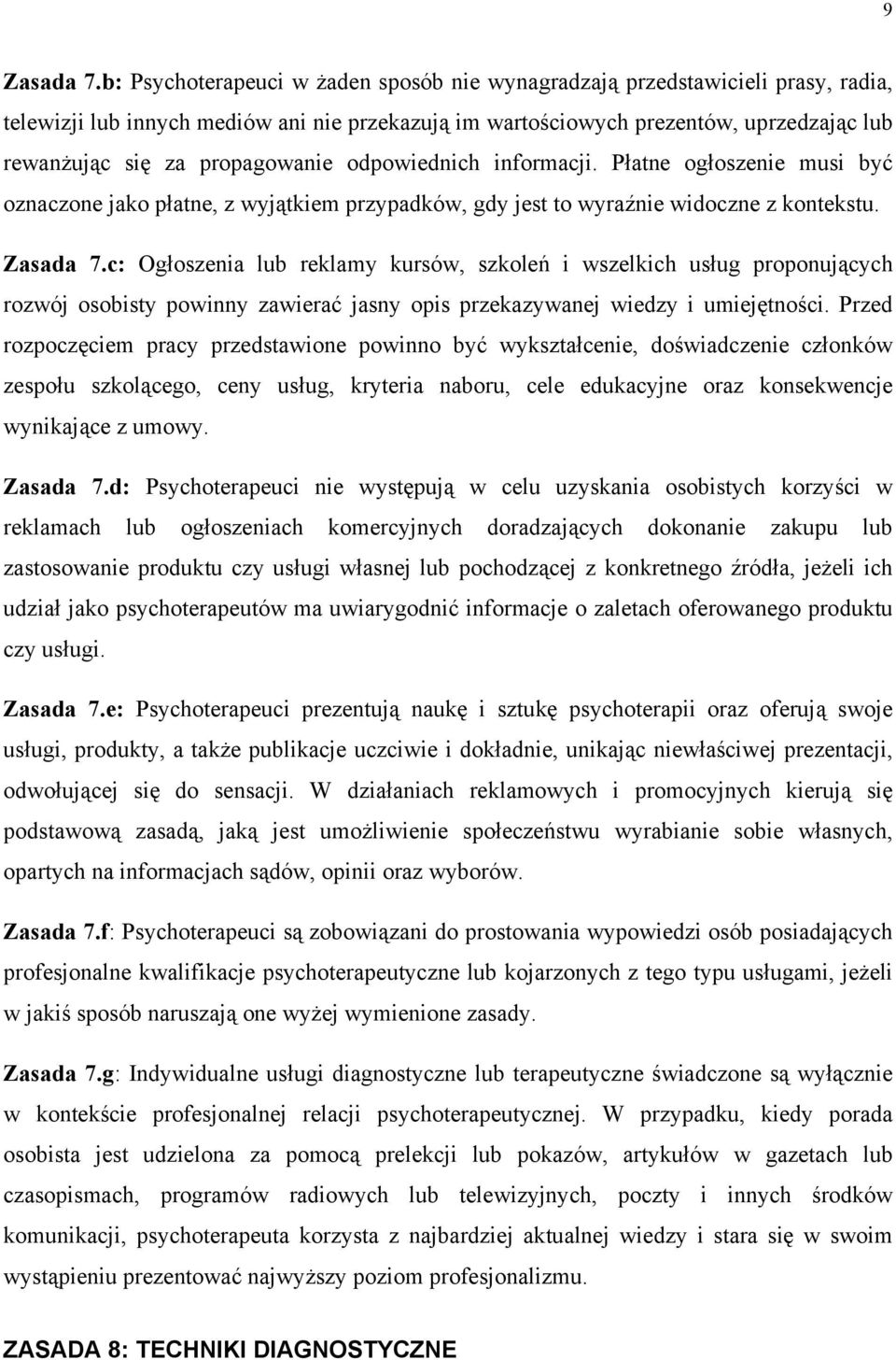 propagowanie odpowiednich informacji. Płatne ogłoszenie musi być oznaczone jako płatne, z wyjątkiem przypadków, gdy jest to wyraźnie widoczne z kontekstu. Zasada 7.