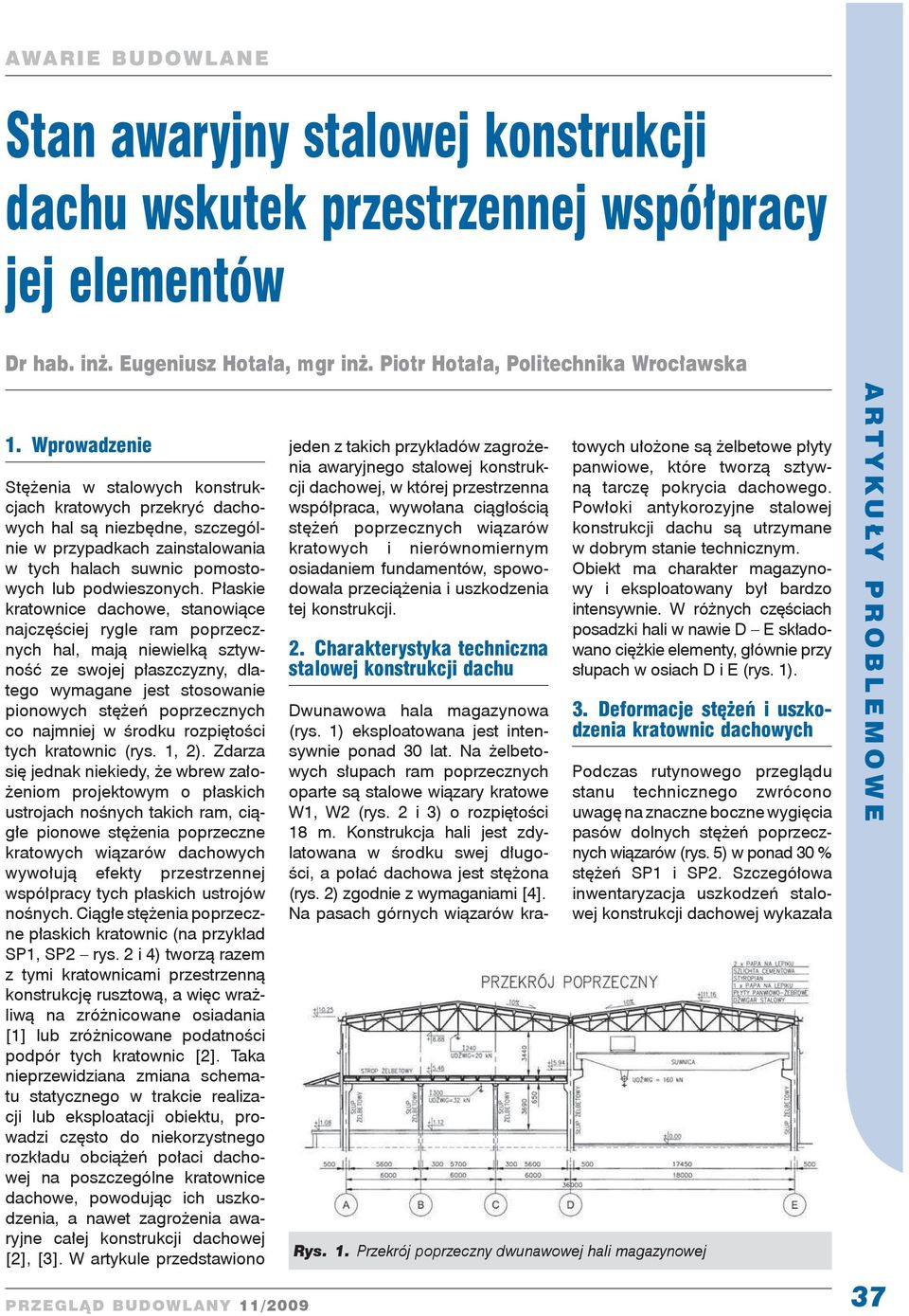 P askie kratownice dachowe, stanowi ce najcz ciej rygle ram poprzecznych hal, maj niewielk sztywno ze swojej p aszczyzny, dlatego wymagane jest stosowanie pionowych st e poprzecznych co najmniej w