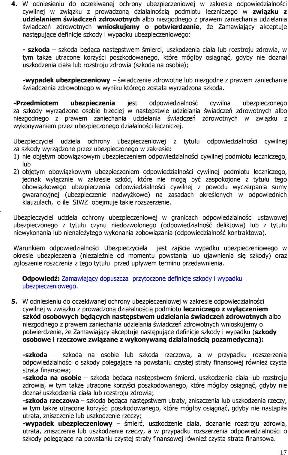 będąca następstwem śmierci, uszkodzenia ciała lub rozstroju zdrowia, w tym także utracone korzyści poszkodowanego, które mógłby osiągnąć, gdyby nie doznał uszkodzenia ciała lub rozstroju zdrowia