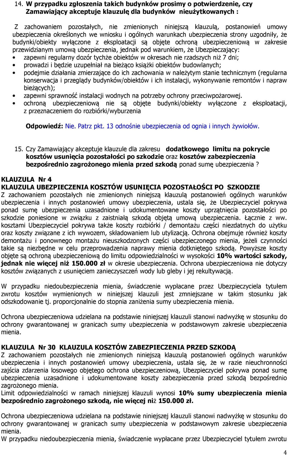 przewidzianym umową ubezpieczenia, jednak pod warunkiem, że Ubezpieczający: zapewni regularny dozór tychże obiektów w okresach nie rzadszych niż 7 dni; prowadzi i będzie uzupełniał na bieżąco książki