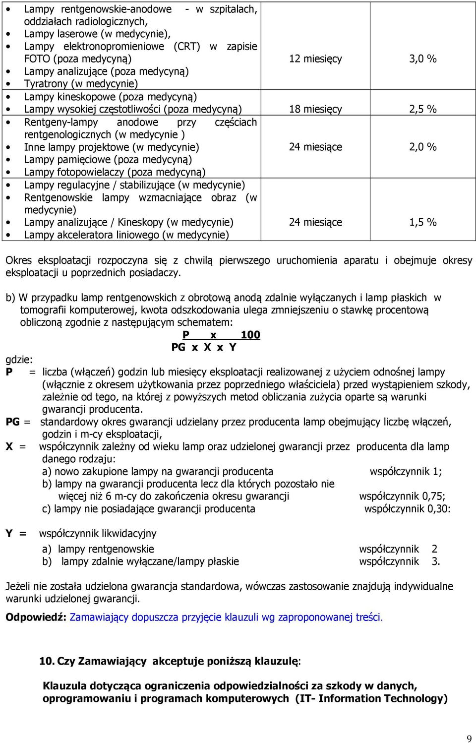 rentgenologicznych (w medycynie ) Inne lampy projektowe (w medycynie) 24 miesiące 2,0 % Lampy pamięciowe (poza medycyną) Lampy fotopowielaczy (poza medycyną) Lampy regulacyjne / stabilizujące (w