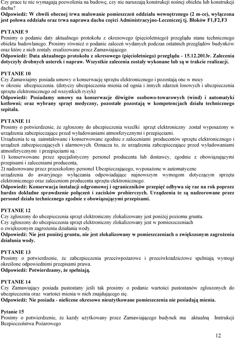 Bloków F1,F2,F3 PYTANIE 9 Prosimy o podanie daty aktualnego protokołu z okresowego (pięcioletniego) przeglądu stanu technicznego obiektu budowlanego.