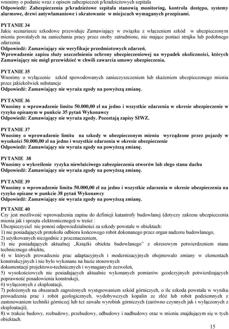 PYTANIE 34 Jakie scenariusze szkodowe przewiduje Zamawiający w związku z włączeniem szkód w ubezpieczonym mieniu powstałych na zaniechaniu pracy przez osoby zatrudnione, nie mające postaci strajku