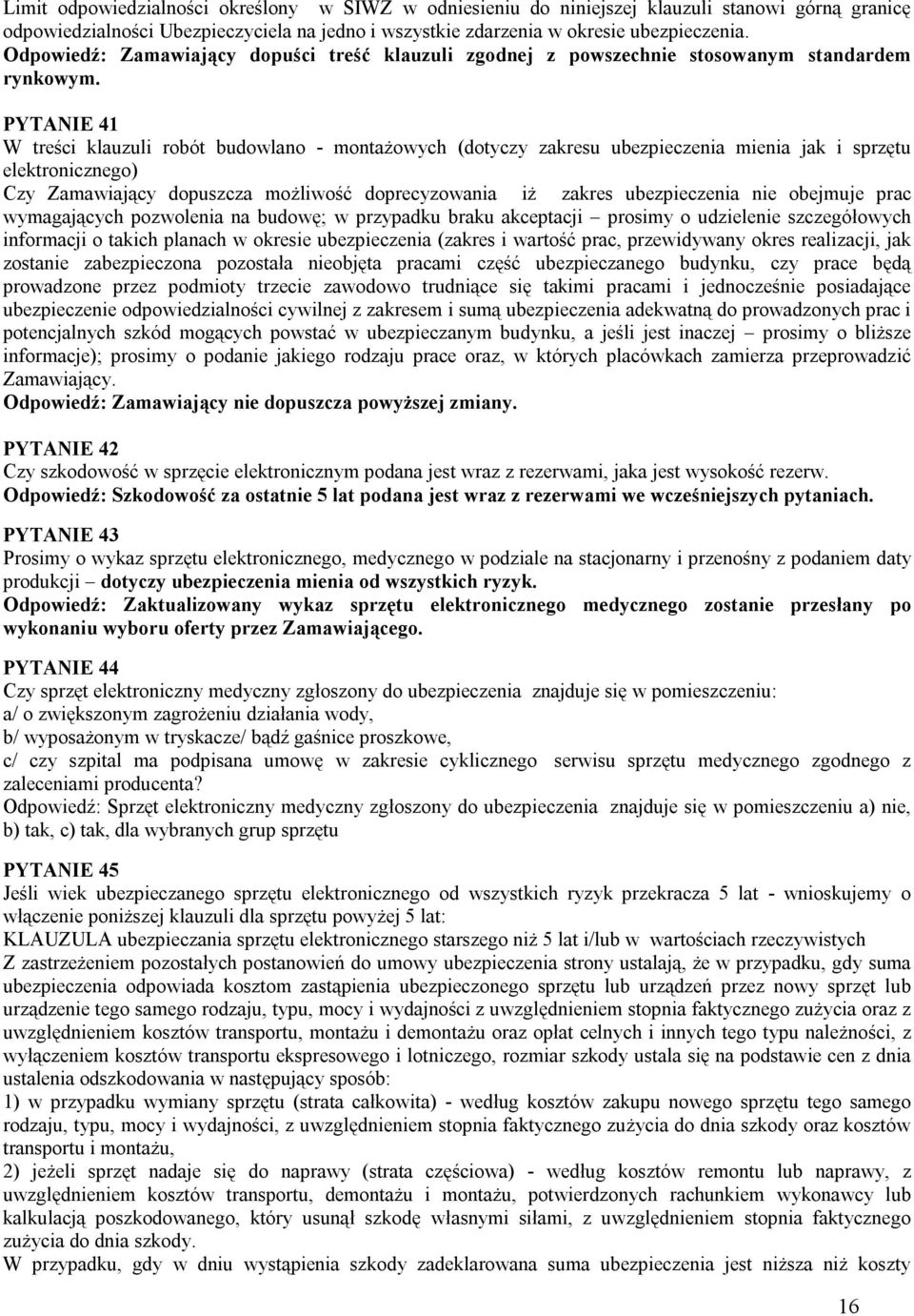 PYTANIE 41 W treści klauzuli robót budowlano - montażowych (dotyczy zakresu ubezpieczenia mienia jak i sprzętu elektronicznego) Czy Zamawiający dopuszcza możliwość doprecyzowania iż zakres