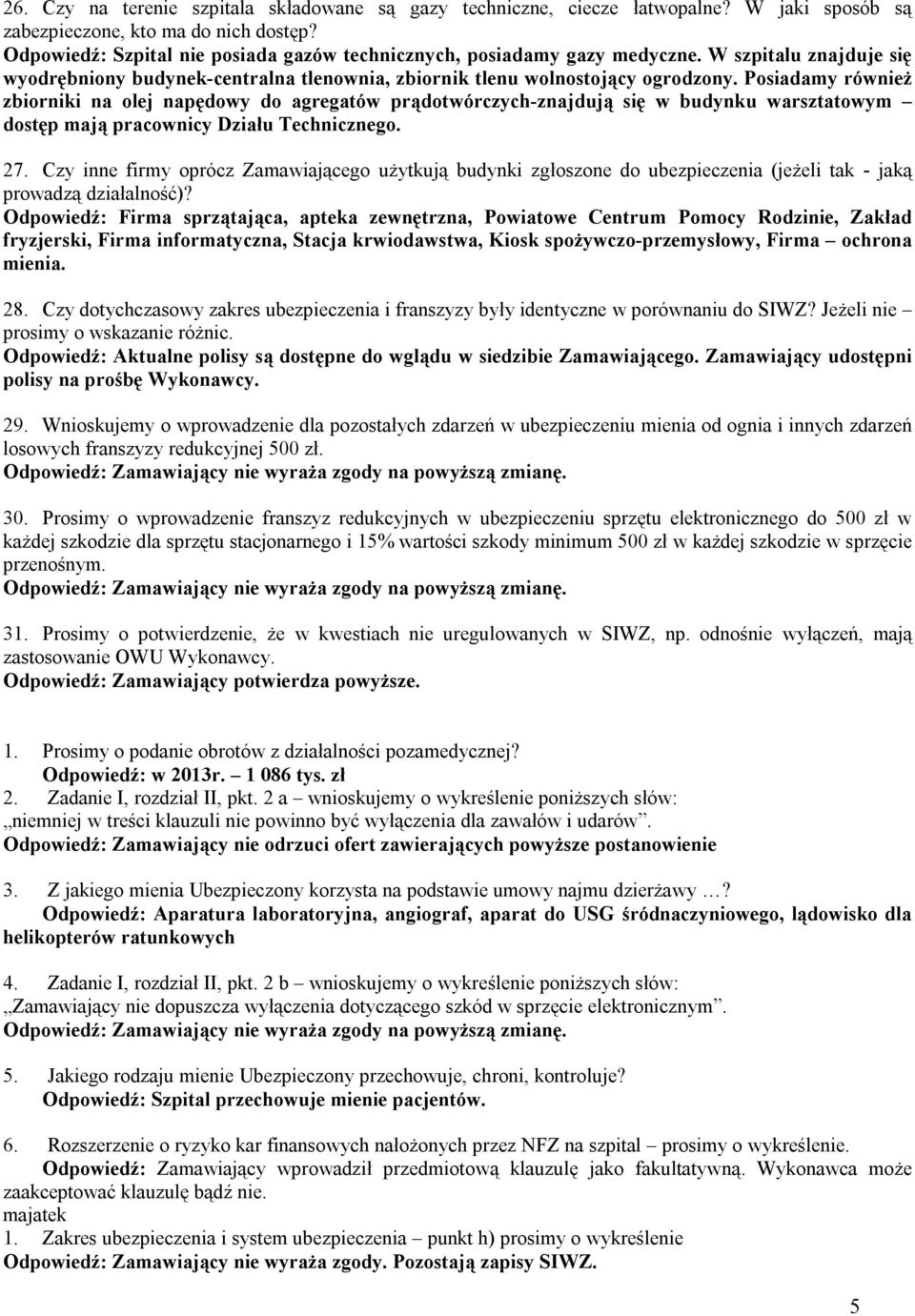 Posiadamy również zbiorniki na olej napędowy do agregatów prądotwórczych-znajdują się w budynku warsztatowym dostęp mają pracownicy Działu Technicznego. 27.