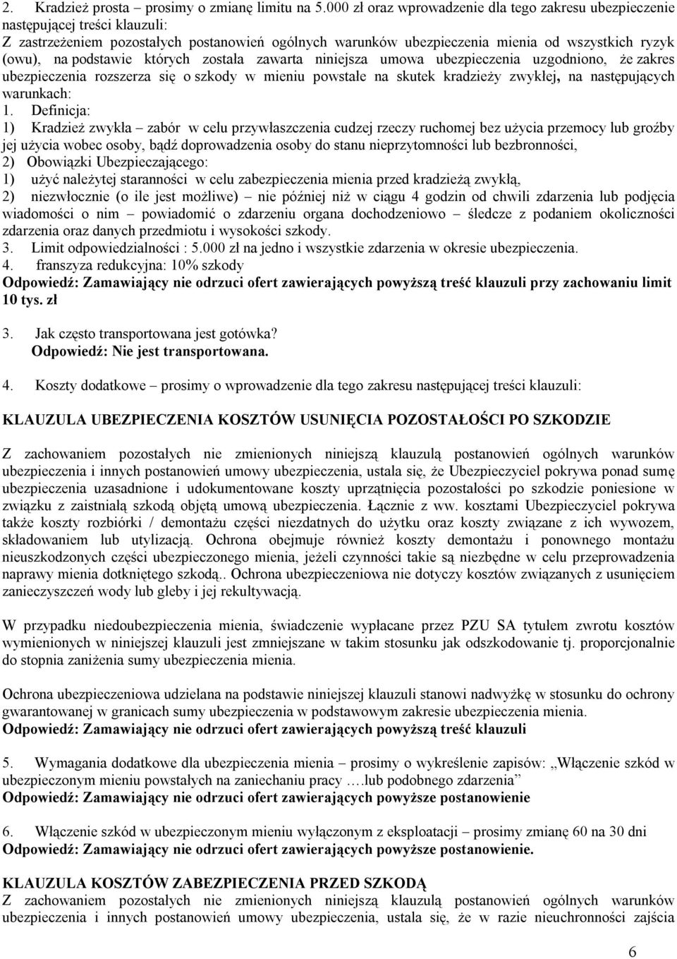 podstawie których została zawarta niniejsza umowa ubezpieczenia uzgodniono, że zakres ubezpieczenia rozszerza się o szkody w mieniu powstałe na skutek kradzieży zwykłej, na następujących warunkach: 1.