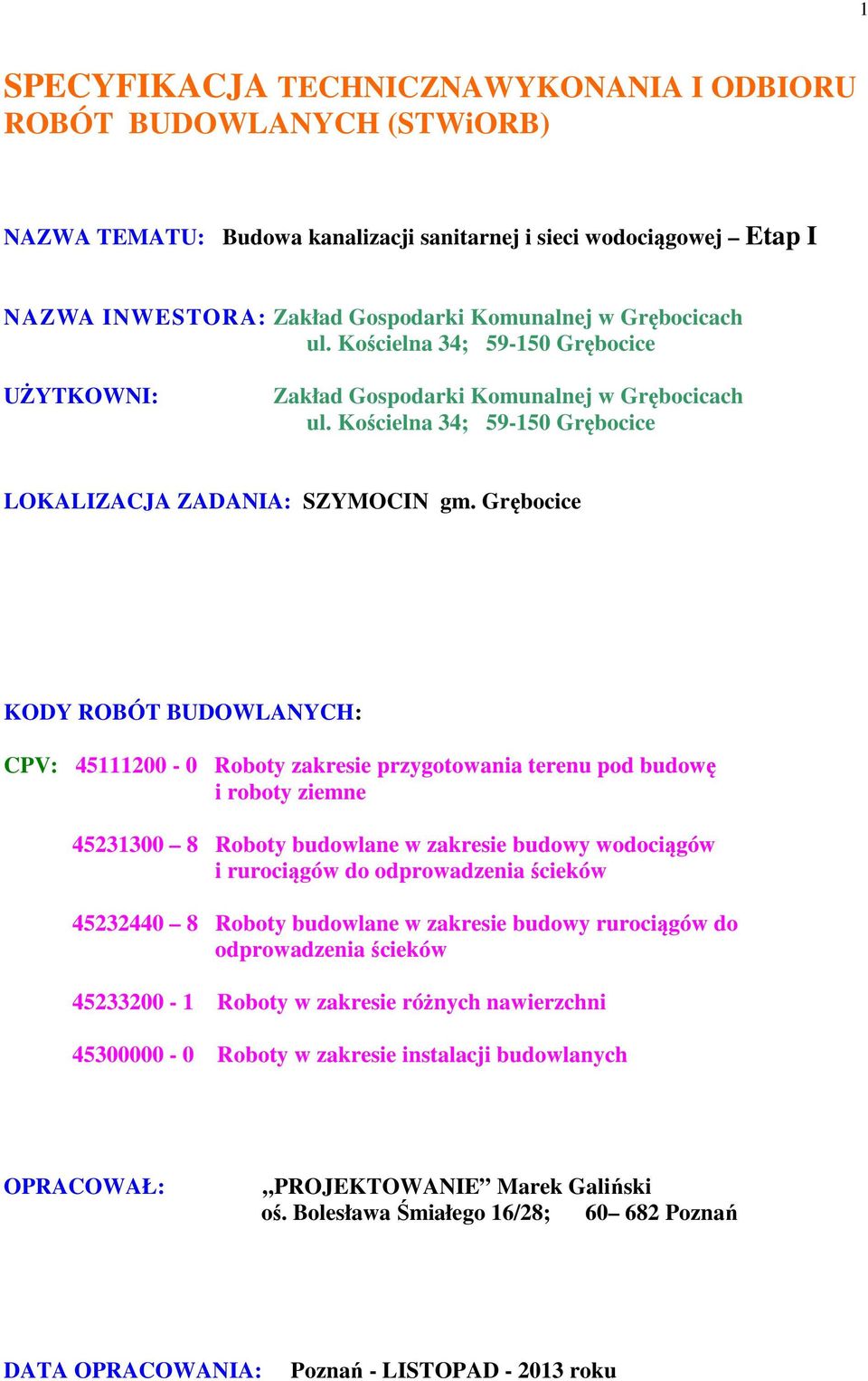 Grębocice KODY ROBÓT BUDOWLANYCH: CPV: 45111200-0 Roboty zakresie przygotowania terenu pod budowę i roboty ziemne 45231300 8 Roboty budowlane w zakresie budowy wodociągów i rurociągów do