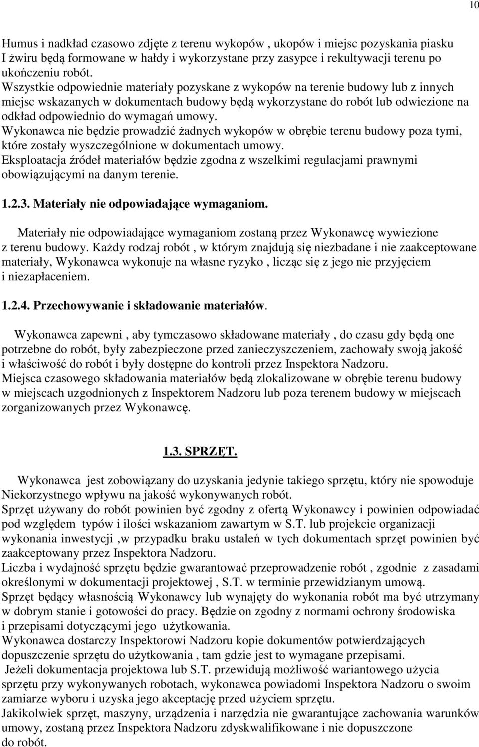 umowy. Wykonawca nie będzie prowadzić żadnych wykopów w obrębie terenu budowy poza tymi, które zostały wyszczególnione w dokumentach umowy.