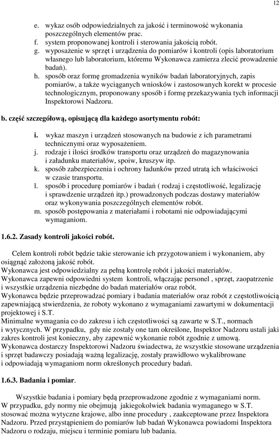 sposób oraz formę gromadzenia wyników badań laboratoryjnych, zapis pomiarów, a także wyciąganych wniosków i zastosowanych korekt w procesie technologicznym, proponowany sposób i formę przekazywania