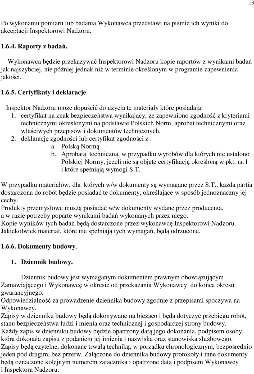 Certyfikaty i deklaracje. Inspektor Nadzoru może dopuścić do użycia te materiały które posiadają: 1.