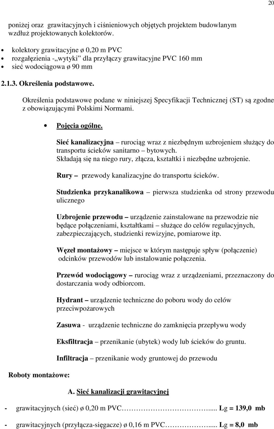 Określenia podstawowe podane w niniejszej Specyfikacji Technicznej (ST) są zgodne z obowiązującymi Polskimi Normami. Roboty montażowe: Pojęcia ogólne.