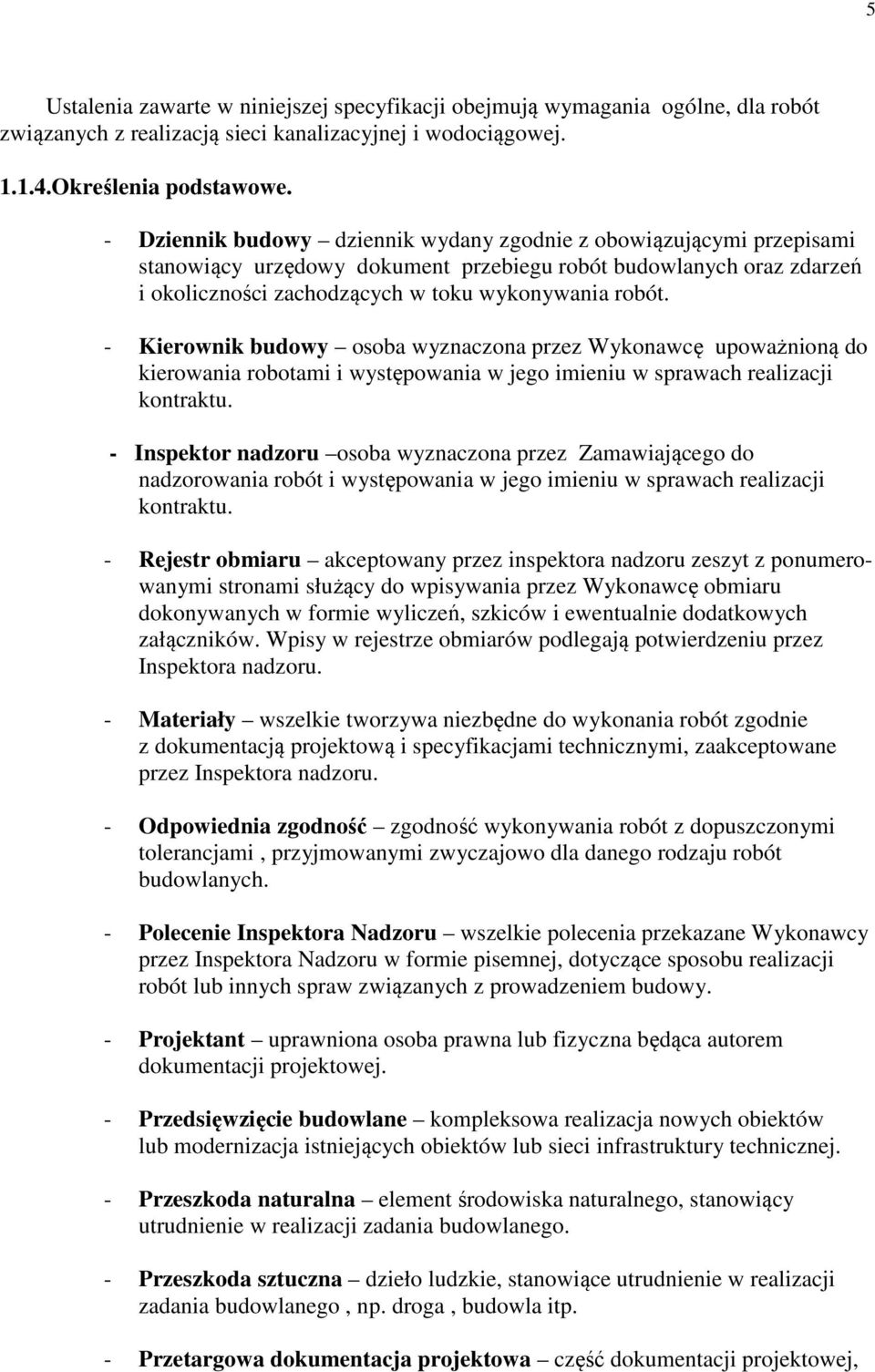 - Kierownik budowy osoba wyznaczona przez Wykonawcę upoważnioną do kierowania robotami i występowania w jego imieniu w sprawach realizacji kontraktu.