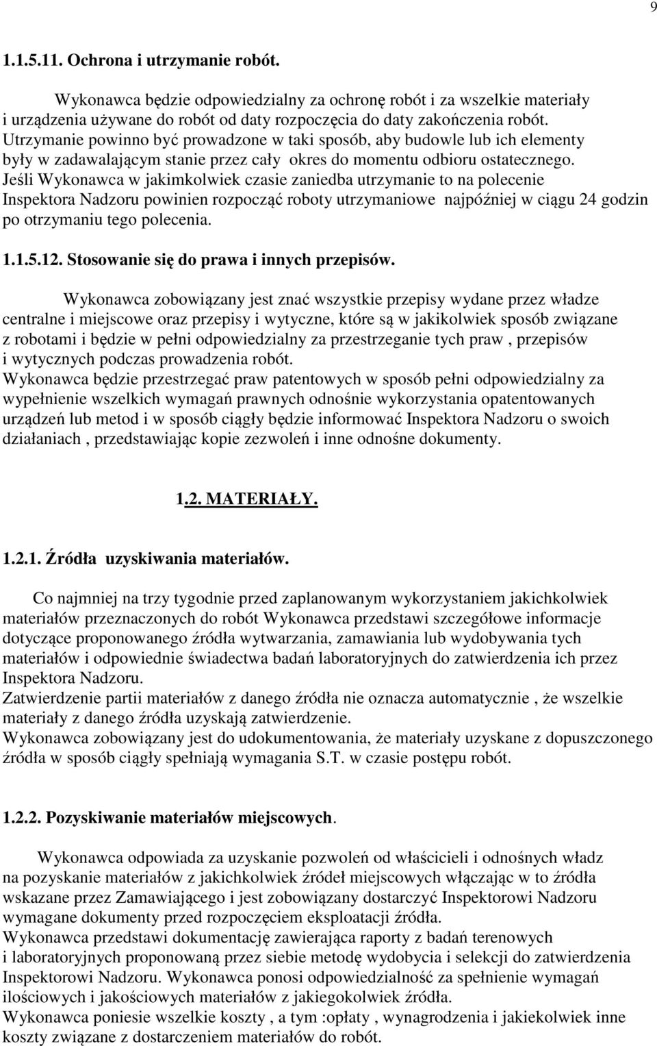 Jeśli Wykonawca w jakimkolwiek czasie zaniedba utrzymanie to na polecenie Inspektora Nadzoru powinien rozpocząć roboty utrzymaniowe najpóźniej w ciągu 24 godzin po otrzymaniu tego polecenia. 1.1.5.12.