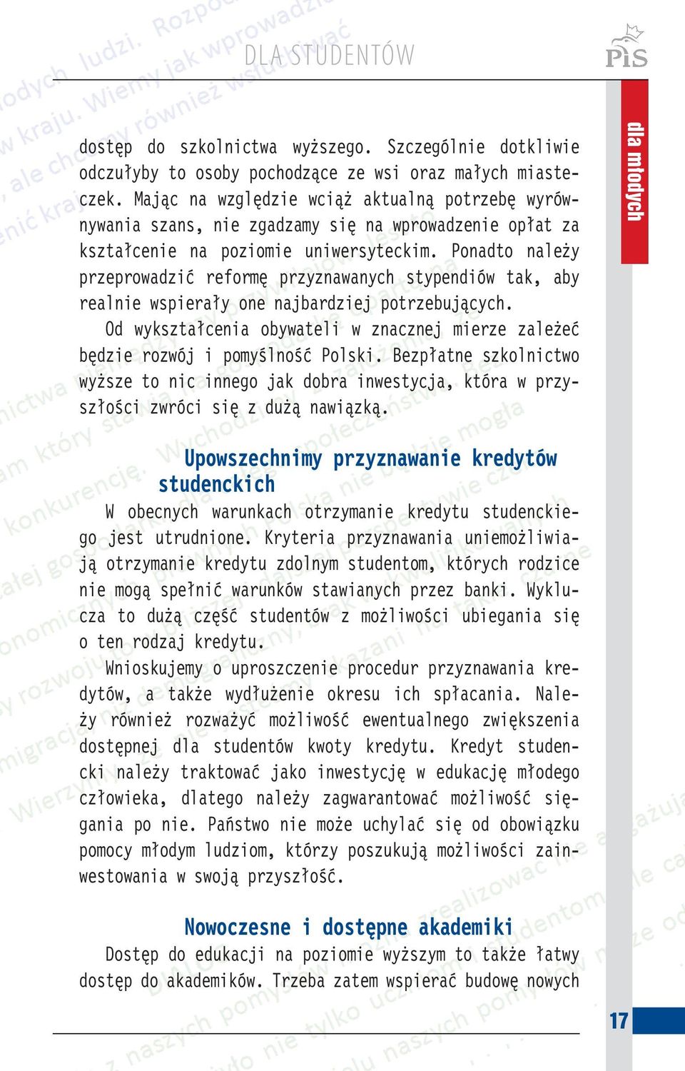 Ponadto należy przeprowadzić reformę przyznawanych stypendiów tak, aby realnie wspierały one najbardziej potrzebujących.