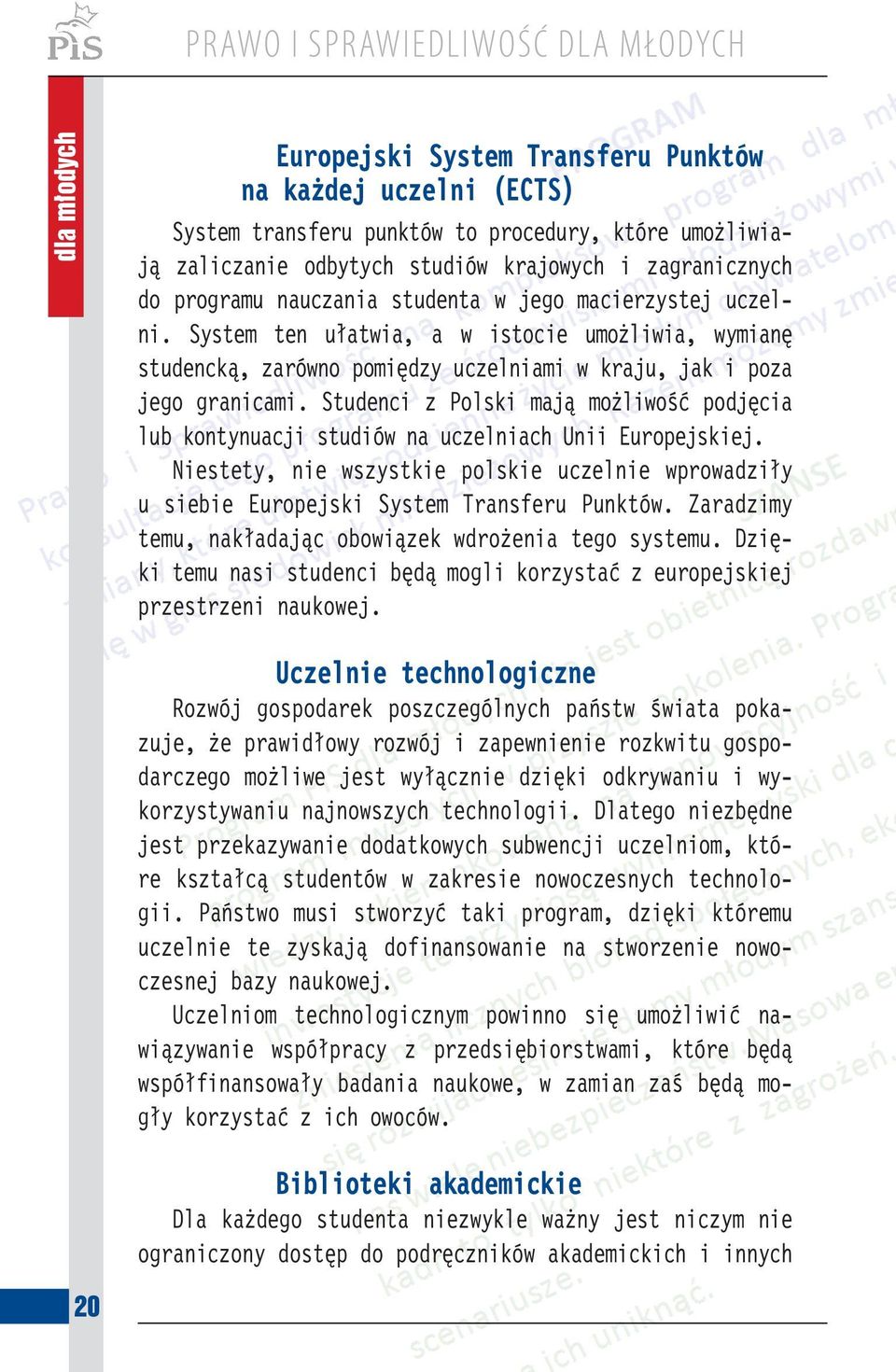 Studenci z Polski mają możliwość podjęcia lub kontynuacji studiów na uczelniach Unii Europejskiej. Niestety, nie wszystkie polskie uczelnie wprowadziły u siebie Europejski System Transferu Punktów.