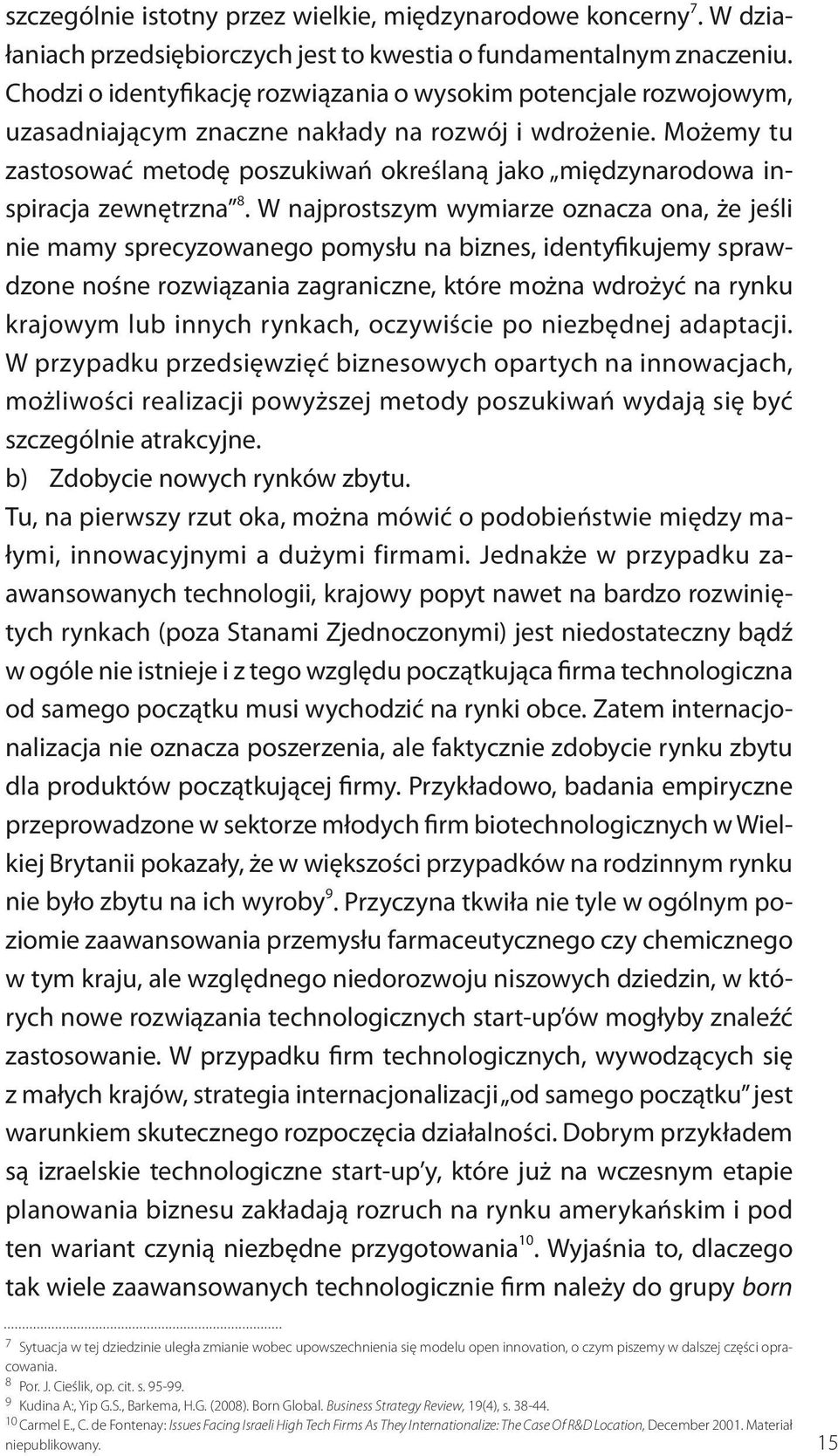 Możemy tu zastosować metodę poszukiwań określaną jako międzynarodowa inspiracja zewnętrzna 8.