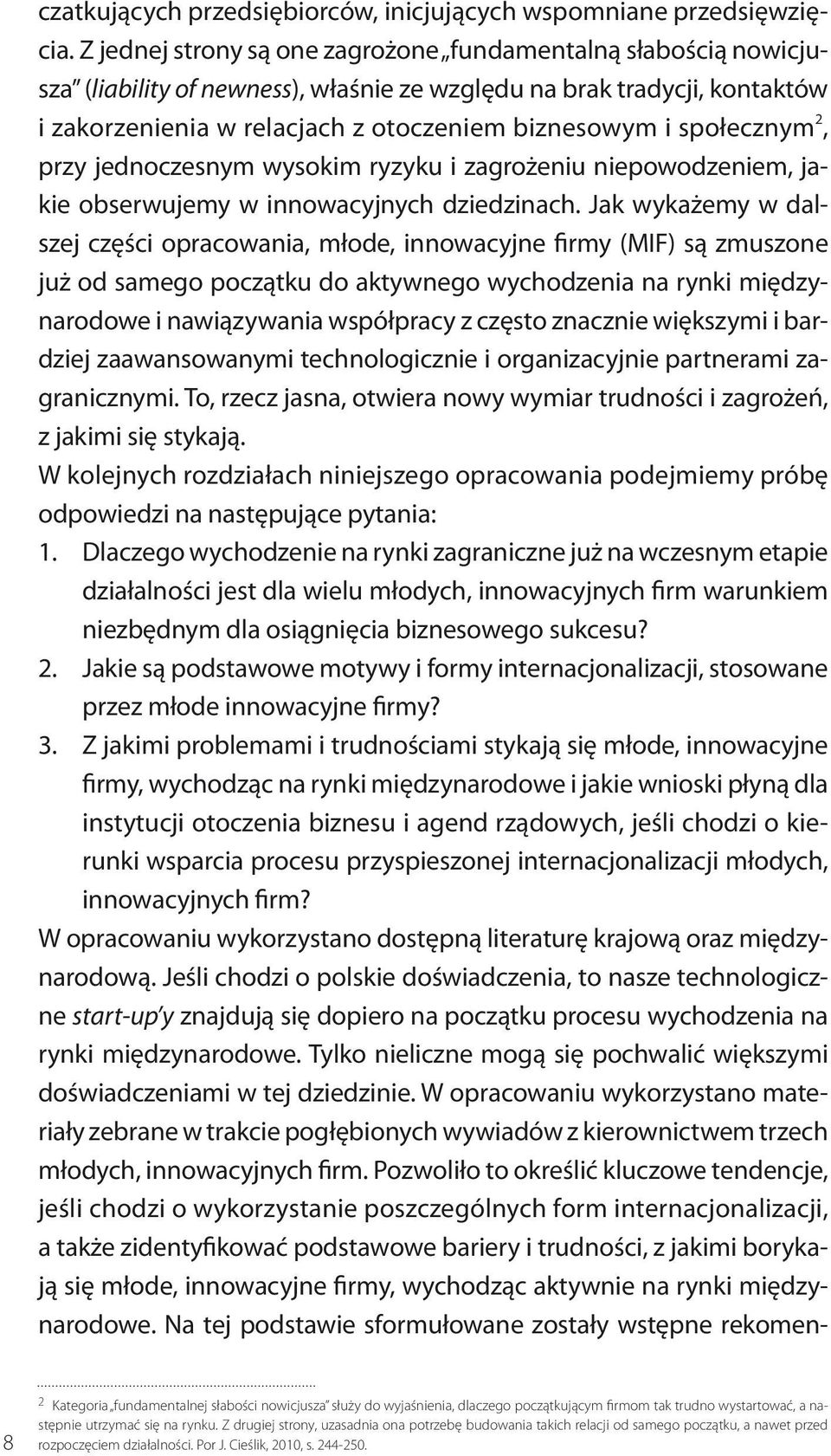 społecznym 2, przy jednoczesnym wysokim ryzyku i zagrożeniu niepowodzeniem, jakie obserwujemy w innowacyjnych dziedzinach.