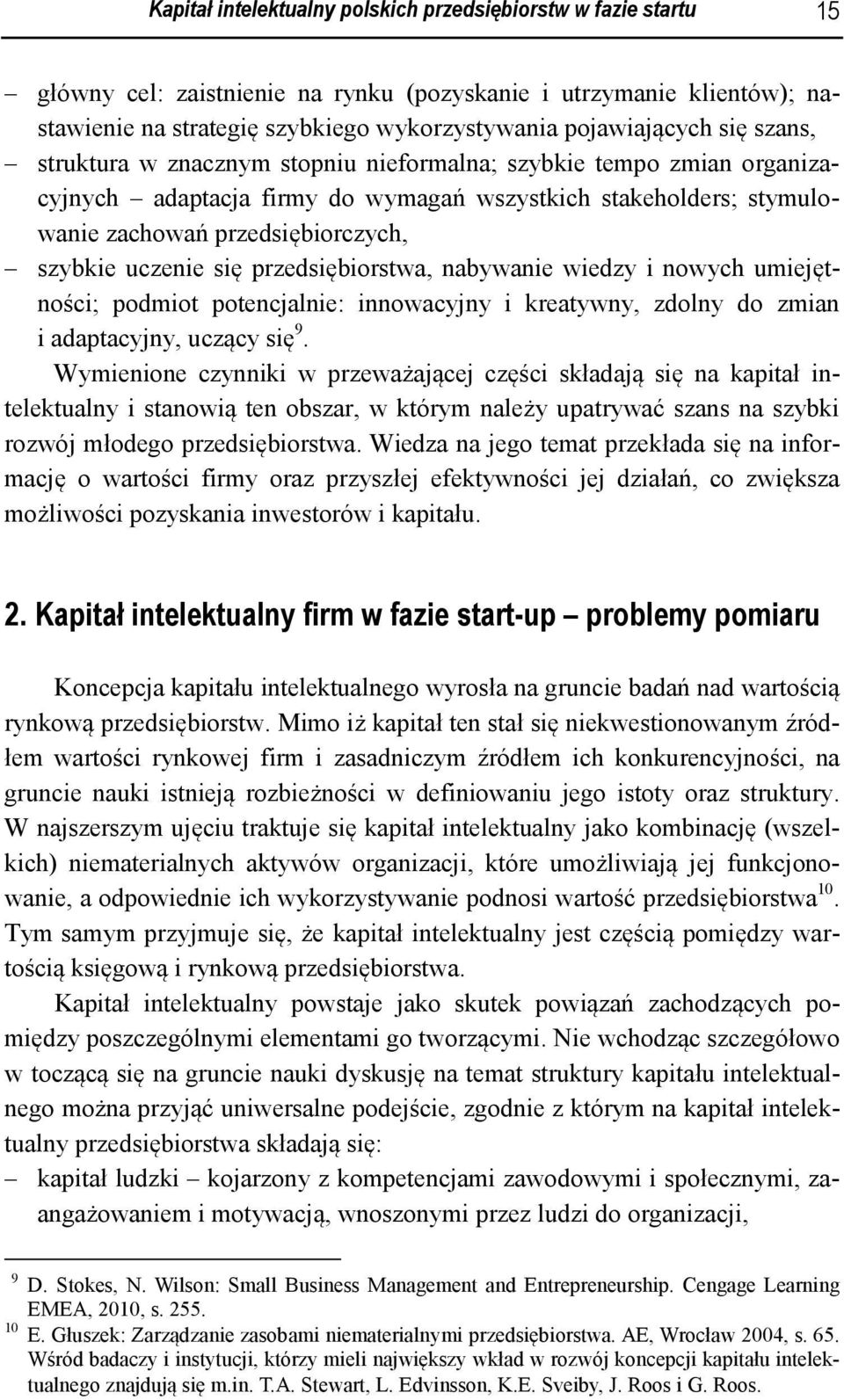 się przedsiębiorstwa, nabywanie wiedzy i nowych umiejętności; podmiot potencjalnie: innowacyjny i kreatywny, zdolny do zmian i adaptacyjny, uczący się 9.