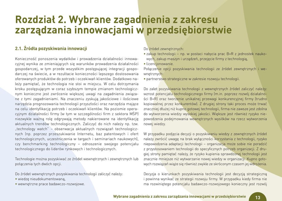 wszystkim postępującej integracji gospodarczej na świecie, a w rezultacie konieczności lepszego dostosowania oferowanych produktów do potrzeb i oczekiwań klientów.