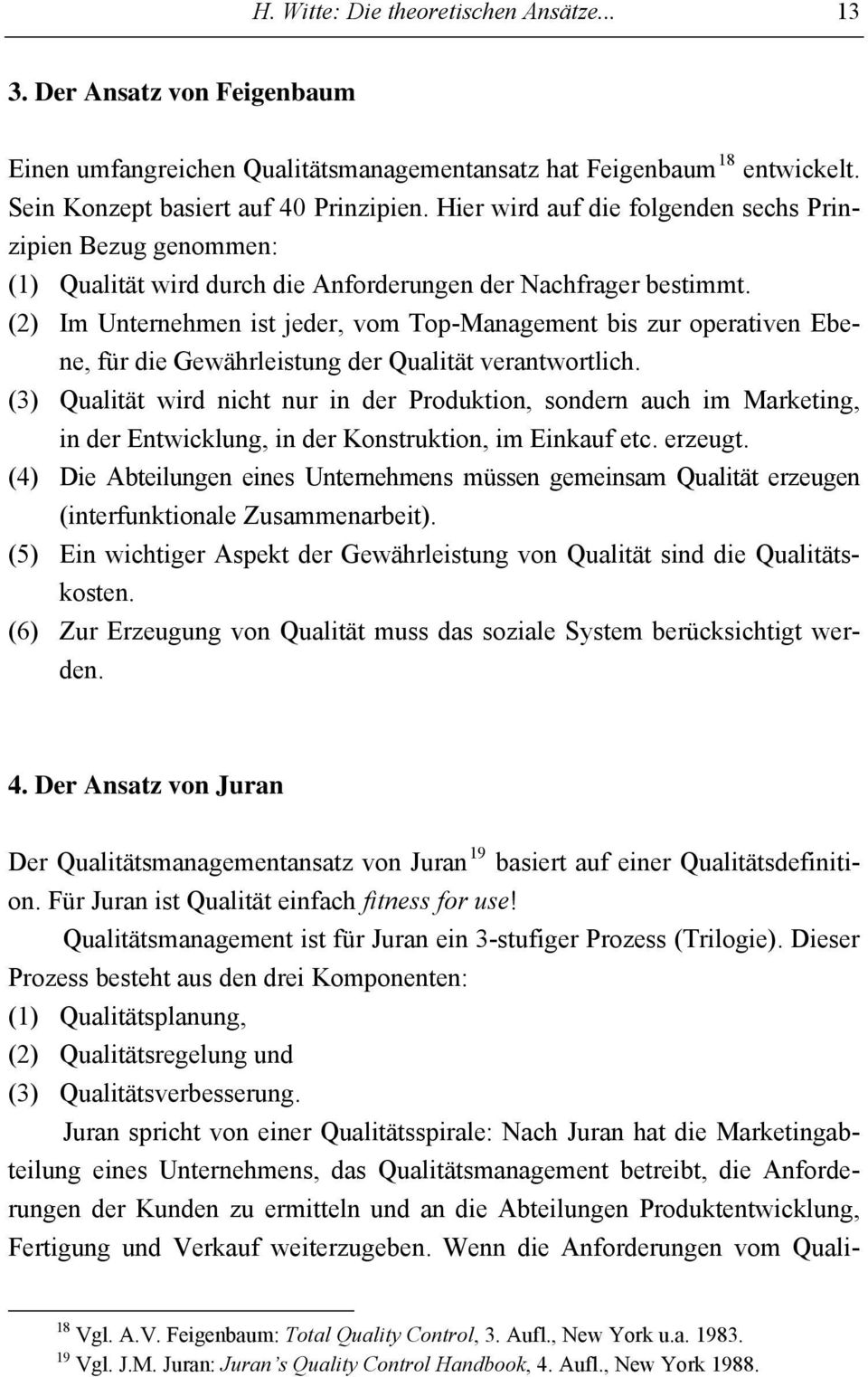 (2) Im Unternehmen ist jeder, vom Top-Management bis zur operativen Ebene, für die Gewährleistung der Qualität verantwortlich.