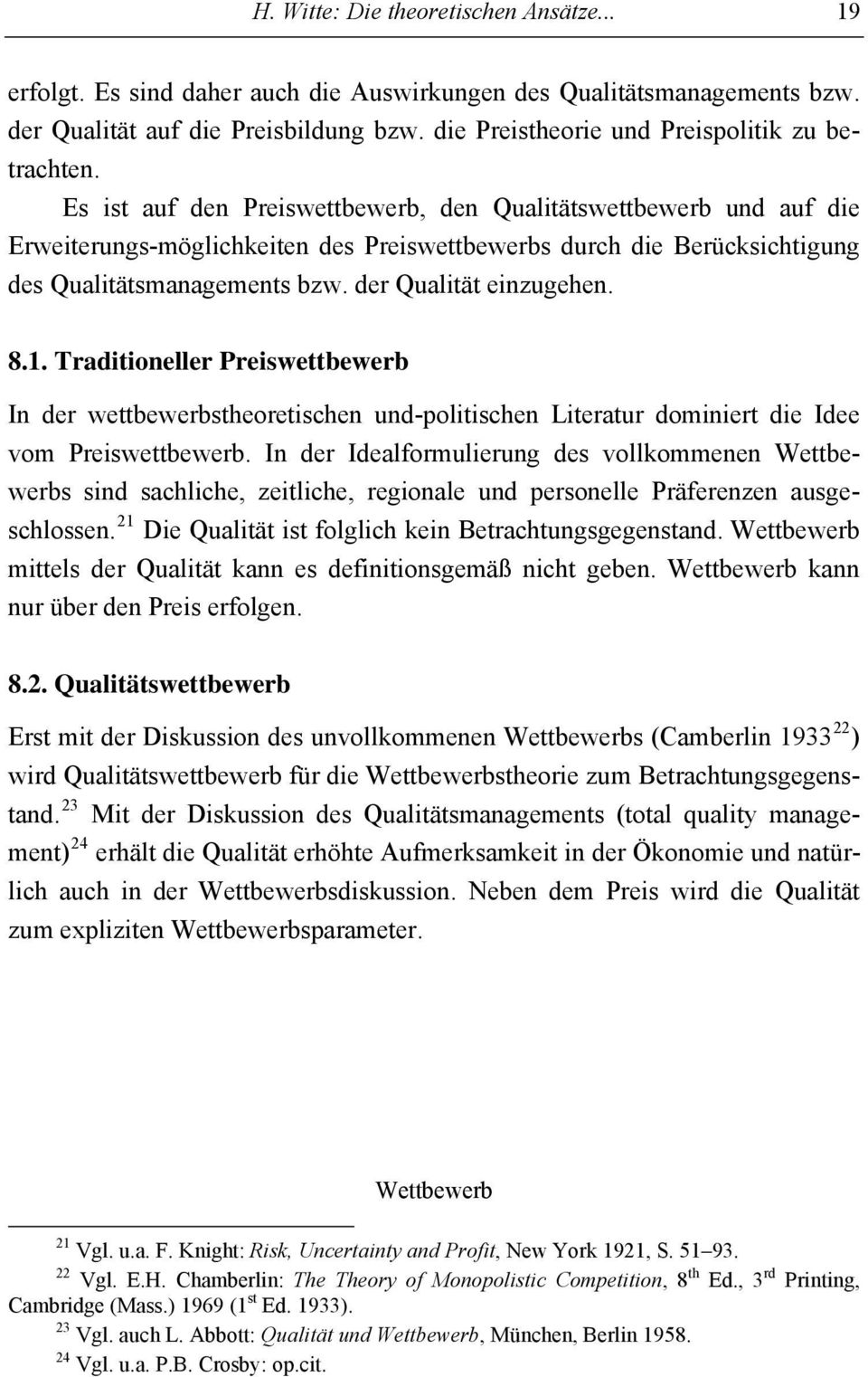 Es ist auf den Preiswettbewerb, den Qualitätswettbewerb und auf die Erweiterungs-möglichkeiten des Preiswettbewerbs durch die Berücksichtigung des Qualitätsmanagements bzw. der Qualität einzugehen. 8.