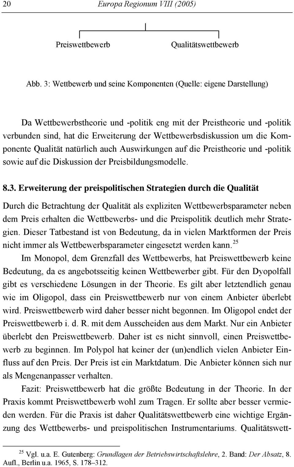 um die Komponente Qualität natürlich auch Auswirkungen auf die Preistheorie und -politik sowie auf die Diskussion der Preisbildungsmodelle. 8.3.